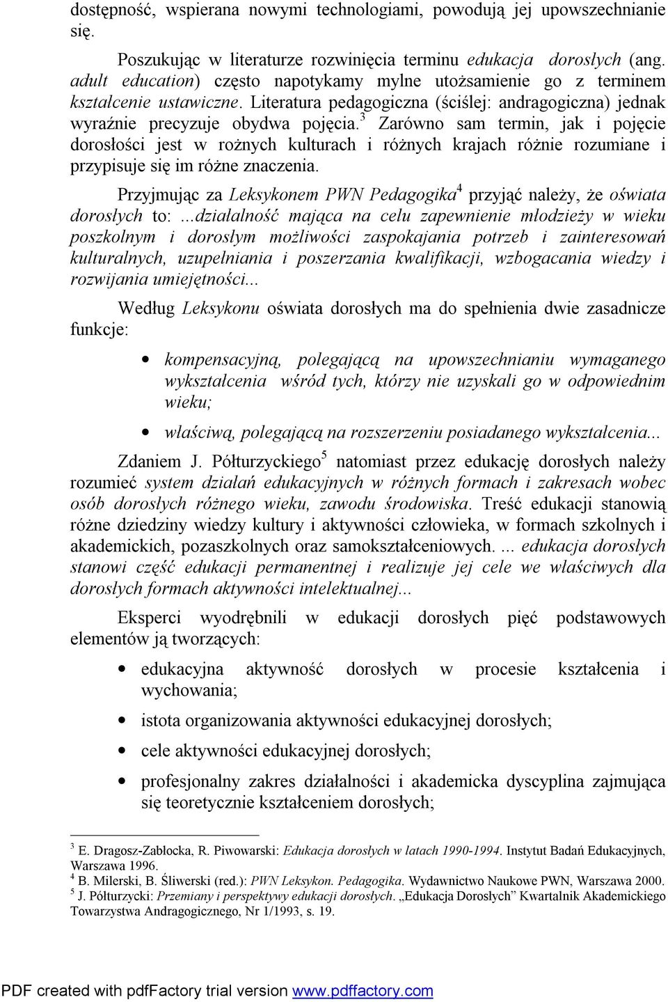 3 Zarówno sam termin, jak i pojęcie dorosłości jest w rożnych kulturach i różnych krajach różnie rozumiane i przypisuje się im różne znaczenia.
