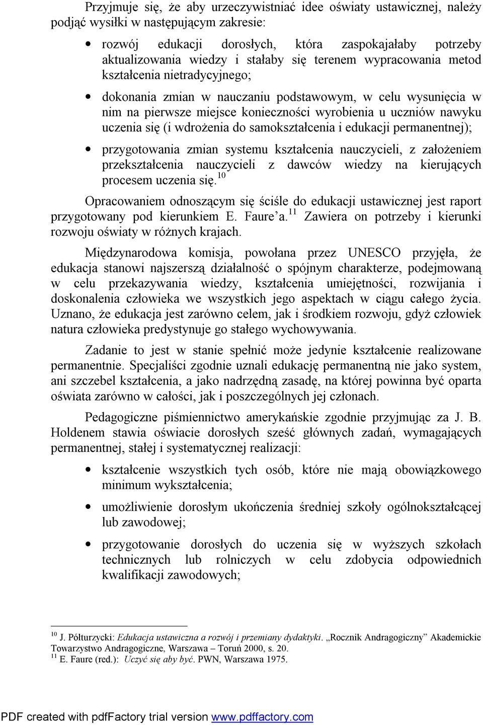 (i wdrożenia do samokształcenia i edukacji permanentnej); przygotowania zmian systemu kształcenia nauczycieli, z założeniem przekształcenia nauczycieli z dawców wiedzy na kierujących procesem uczenia