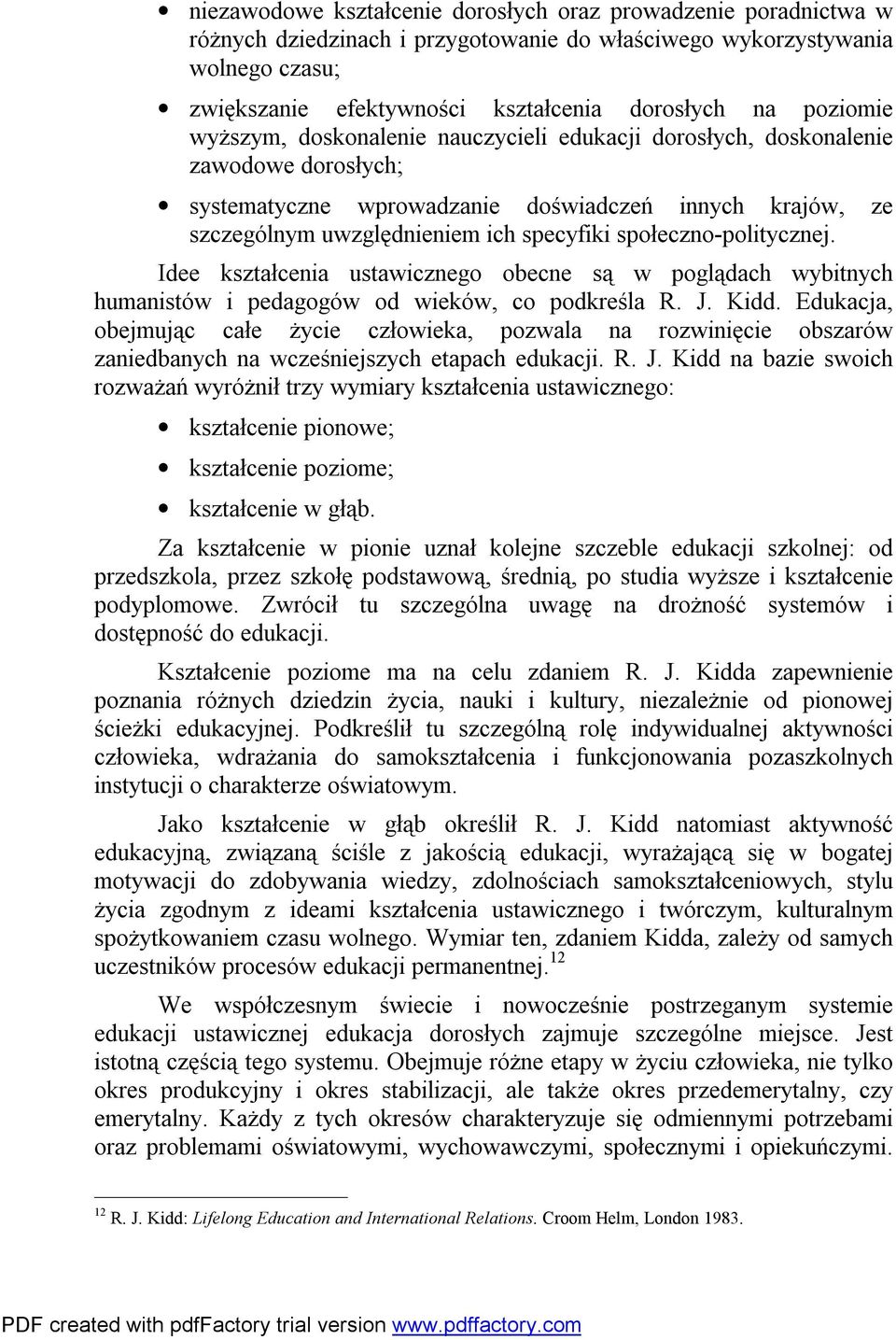 społeczno-politycznej. Idee kształcenia ustawicznego obecne są w poglądach wybitnych humanistów i pedagogów od wieków, co podkreśla R. J. Kidd.
