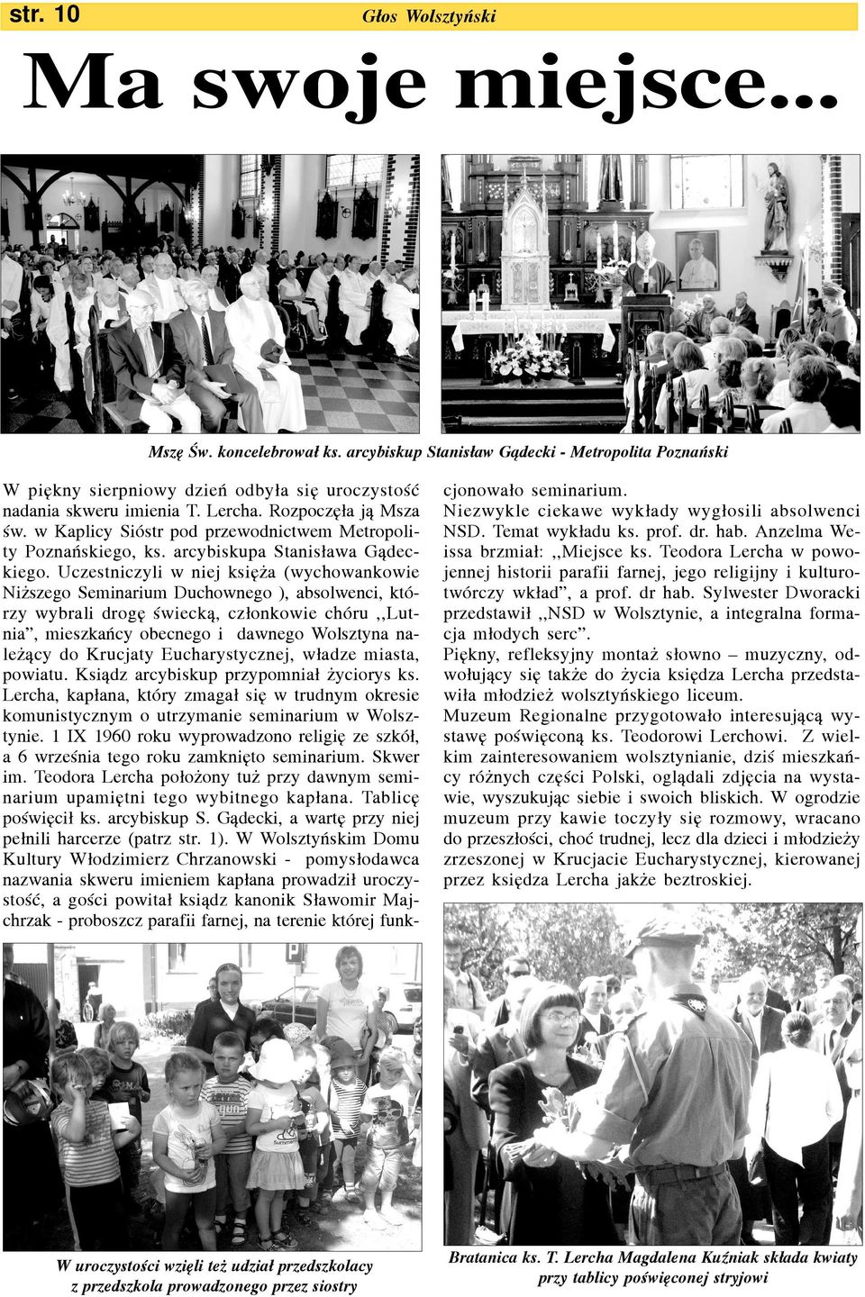 Uczestniczyli w niej ksiê a (wychowankowie Ni szego Seminarium Duchownego ), absolwenci, którzy wybrali drogê œwieck¹, cz³onkowie chóru,,lutnia, mieszkañcy obecnego i dawnego Wolsztyna nale ¹cy do