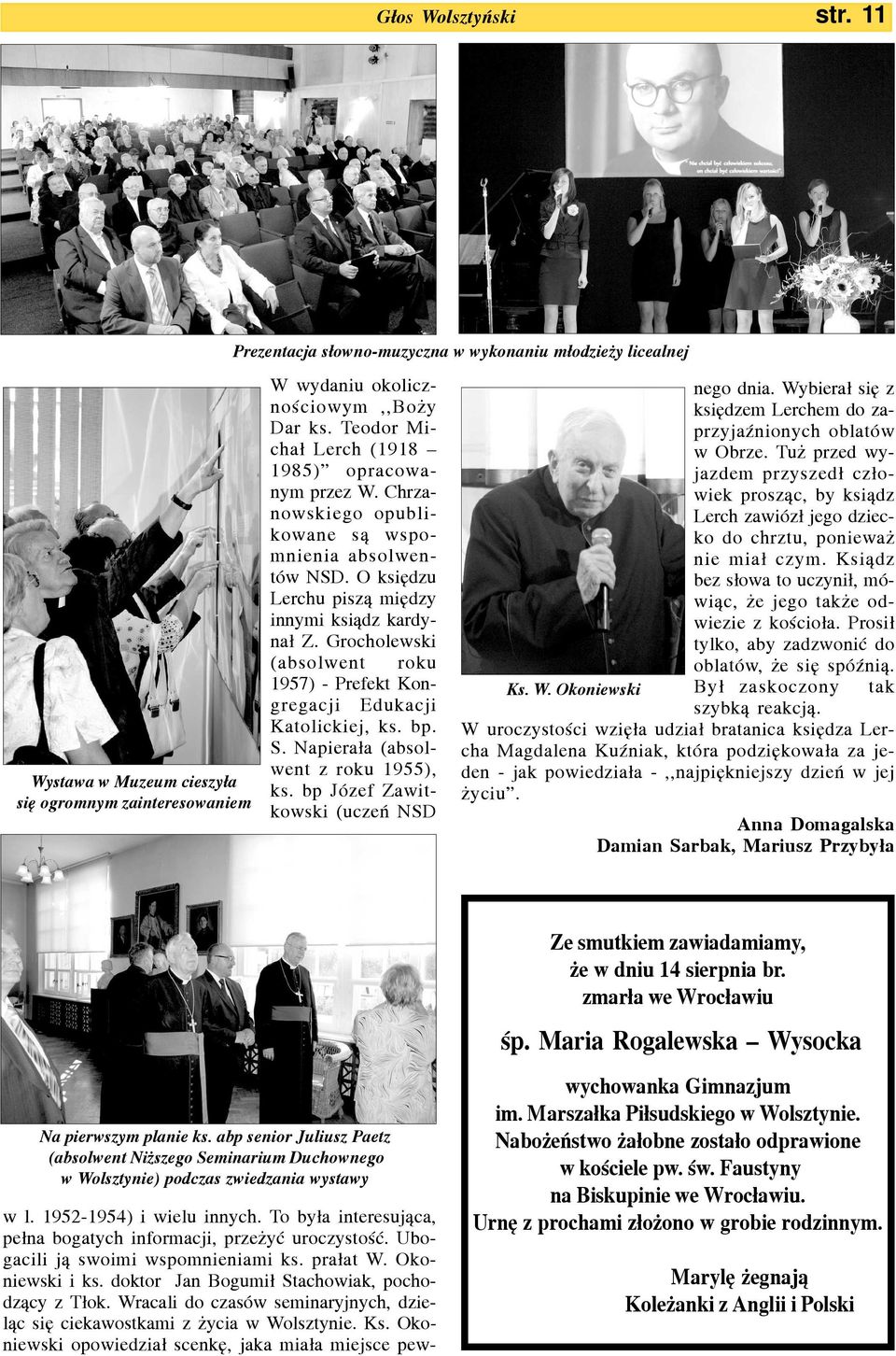 Grocholewski (absolwent roku 1957) - Prefekt Kongregacji Edukacji Katolickiej, ks. bp. S. Napiera³a (absolwent z roku 1955), ks. bp Józef Zawitkowski (uczeñ NSD nego dnia.