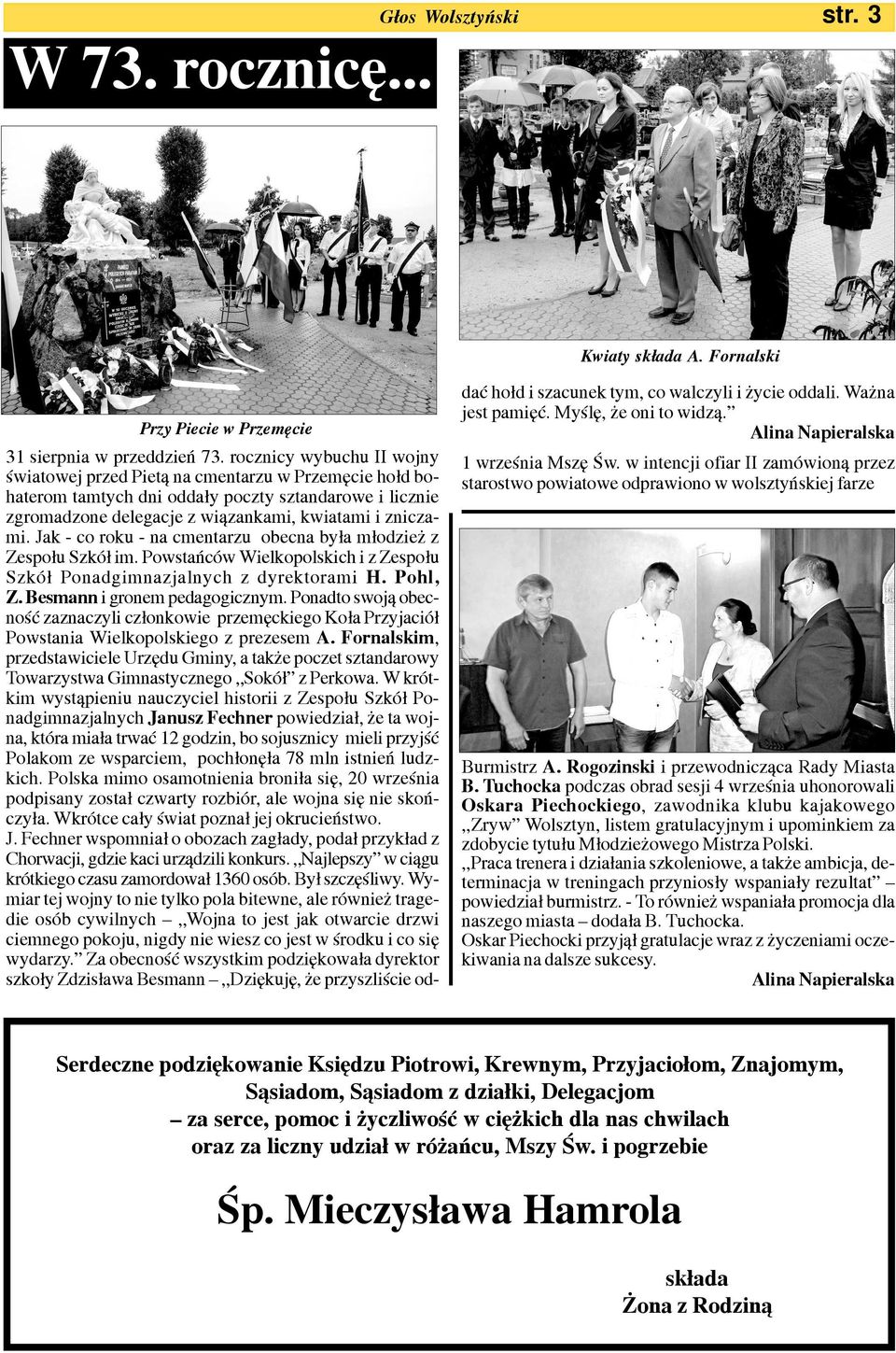 Jak - co roku - na cmentarzu obecna by³a m³odzie z Zespo³u Szkó³ im. Powstañców Wielkopolskich i z Zespo³u Szkó³ Ponadgimnazjalnych z dyrektorami H. Pohl, Z. Besmann i gronem pedagogicznym.