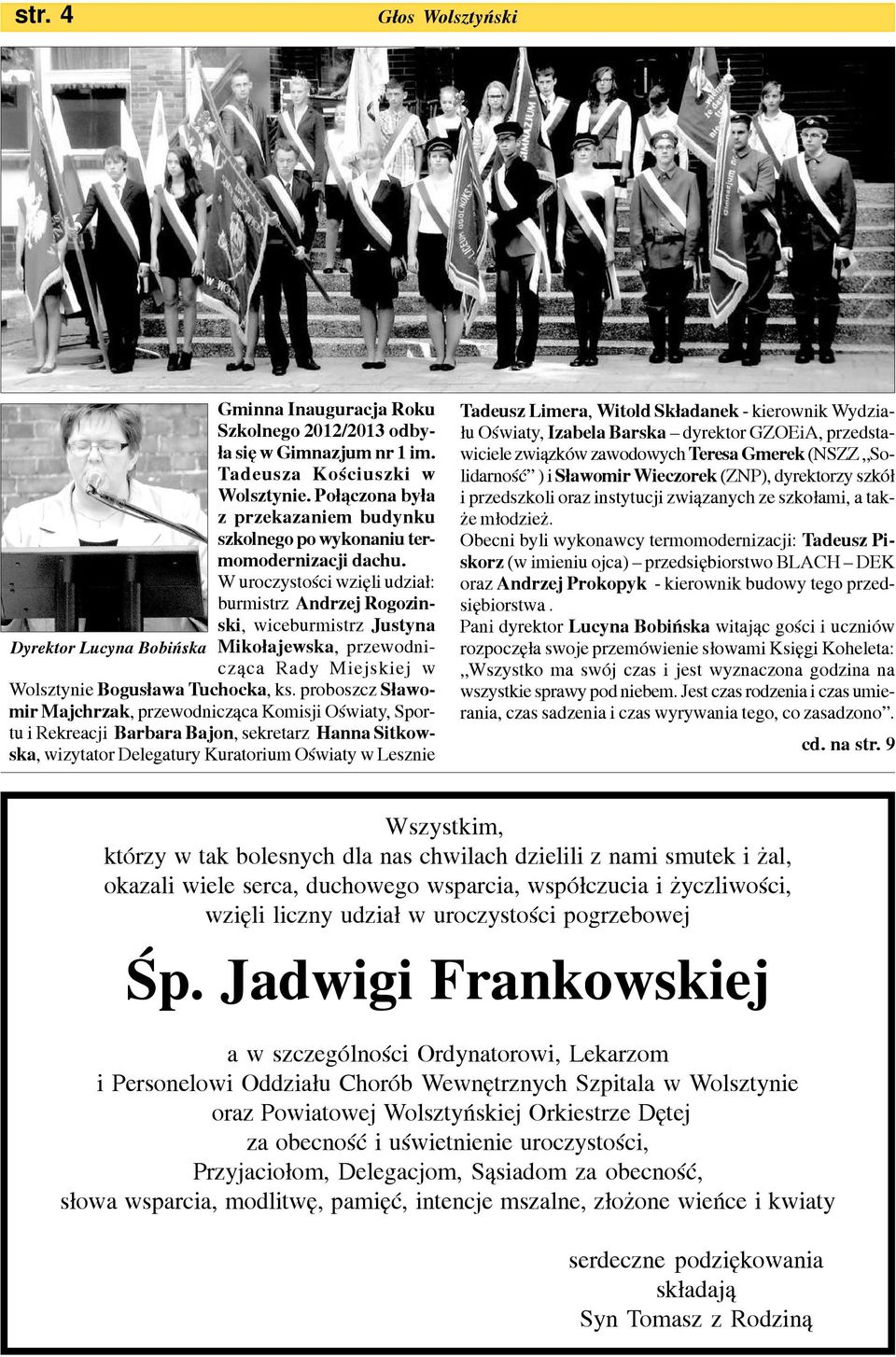 W uroczystoœci wziêli udzia³: burmistrz Andrzej Rogozinski, wiceburmistrz Justyna Dyrektor Lucyna Bobiñska Miko³ajewska, przewodnicz¹ca Rady Miejskiej w Wolsztynie Bogus³awa Tuchocka, ks.