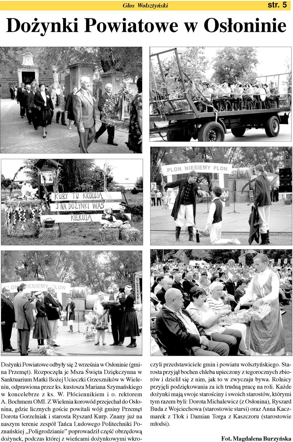 rektorem A. Bochmem OMI. Z Wielenia korowód przejecha³ do Os³onina, gdzie licznych goœcie powitali wójt gminy Przemêt Dorota Gorzelniak i starosta Ryszard Kurp.