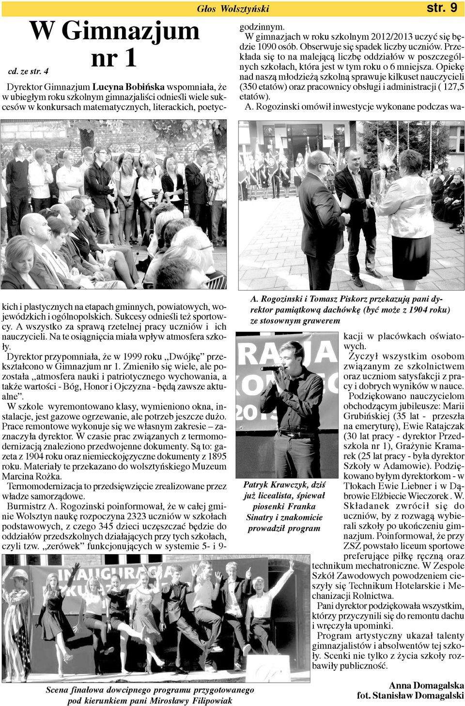 gminnych, powiatowych, wojewódzkich i ogólnopolskich. Sukcesy odnieœli te sportowcy. A wszystko za spraw¹ rzetelnej pracy uczniów i ich nauczycieli. Na te osi¹gniêcia mia³a wp³yw atmosfera szko- ³y.