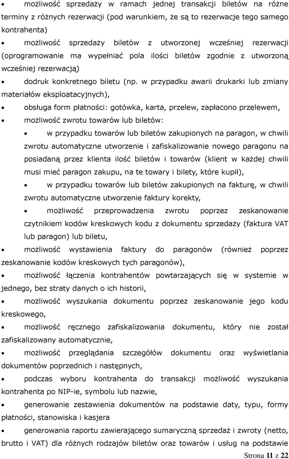 w przypadku awarii drukarki lub zmiany materiałów eksploatacyjnych), obsługa form płatności: gotówka, karta, przelew, zapłacono przelewem, możliwość zwrotu towarów lub biletów: w przypadku towarów