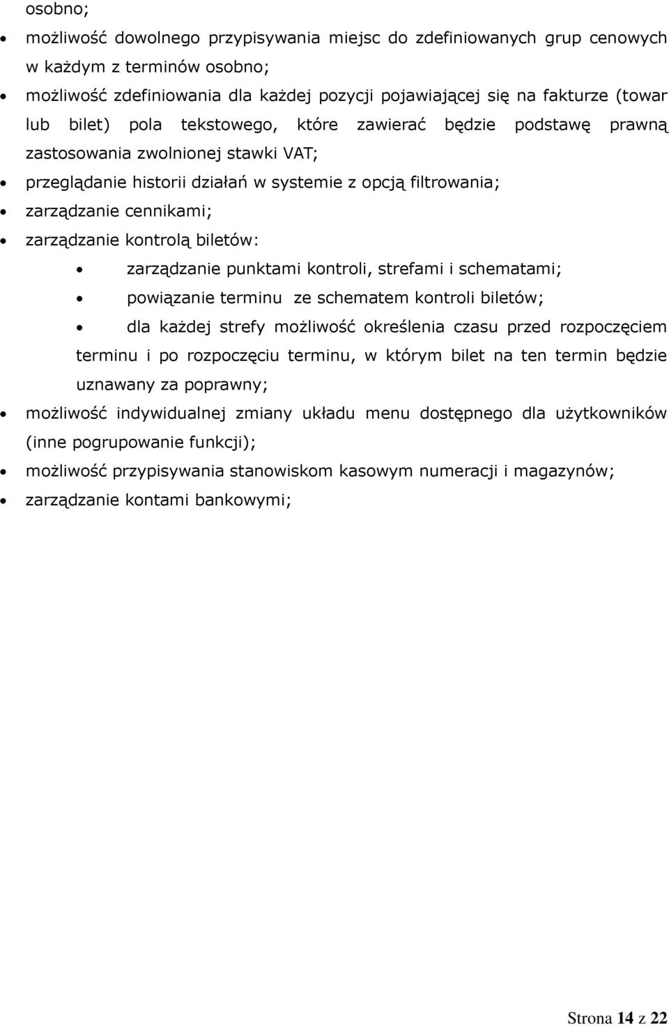 biletów: zarządzanie punktami kontroli, strefami i schematami; powiązanie terminu ze schematem kontroli biletów; dla każdej strefy możliwość określenia czasu przed rozpoczęciem terminu i po