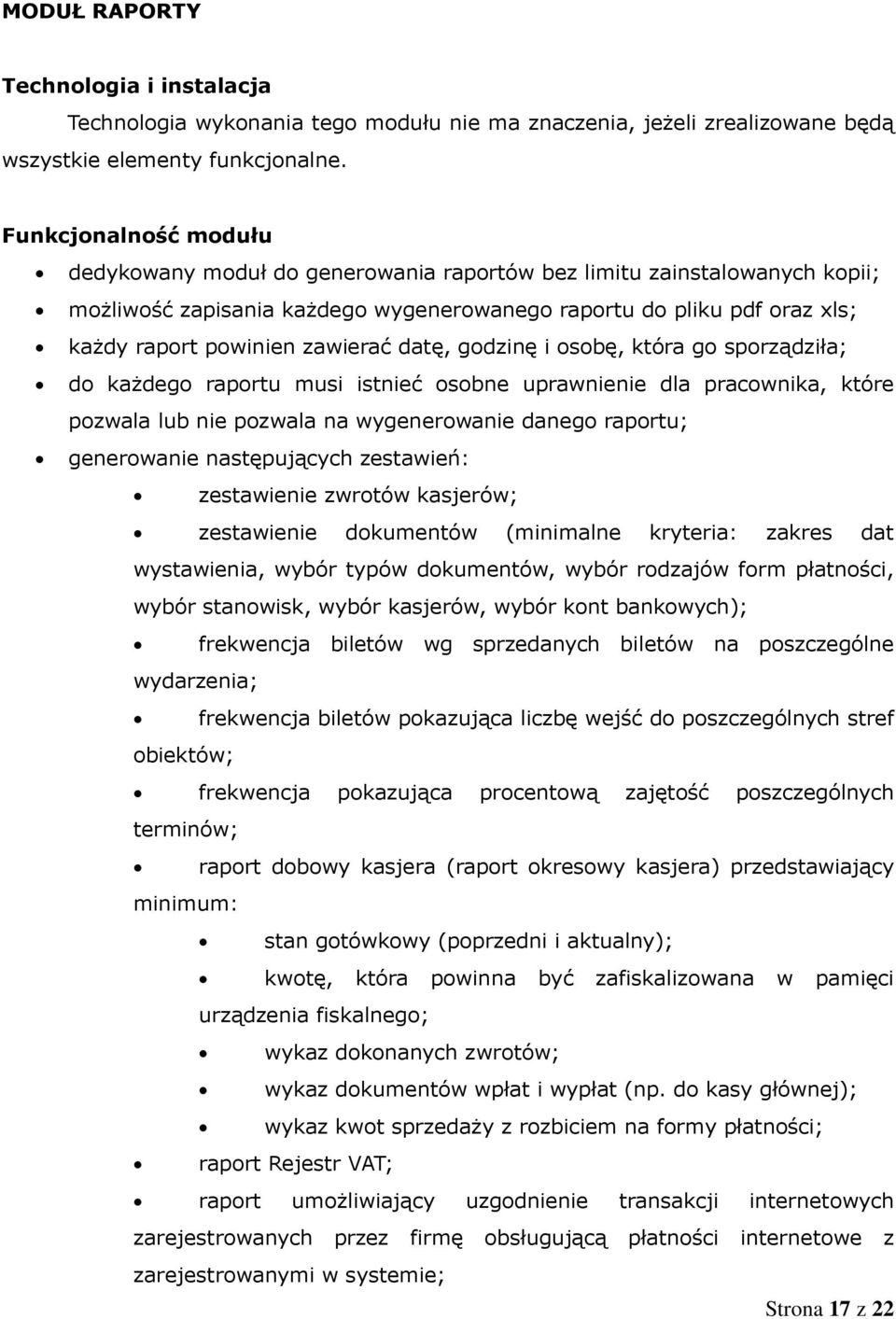 zawierać datę, godzinę i osobę, która go sporządziła; do każdego raportu musi istnieć osobne uprawnienie dla pracownika, które pozwala lub nie pozwala na wygenerowanie danego raportu; generowanie