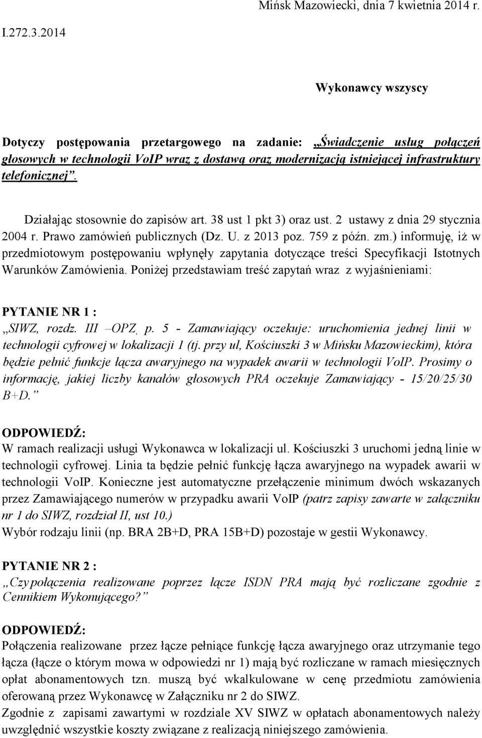 Działając stosownie do zapisów art. 38 ust 1 pkt 3) oraz ust. 2 ustawy z dnia 29 stycznia 2004 r. Prawo zamówień publicznych (Dz. U. z 2013 poz. 759 z późn. zm.