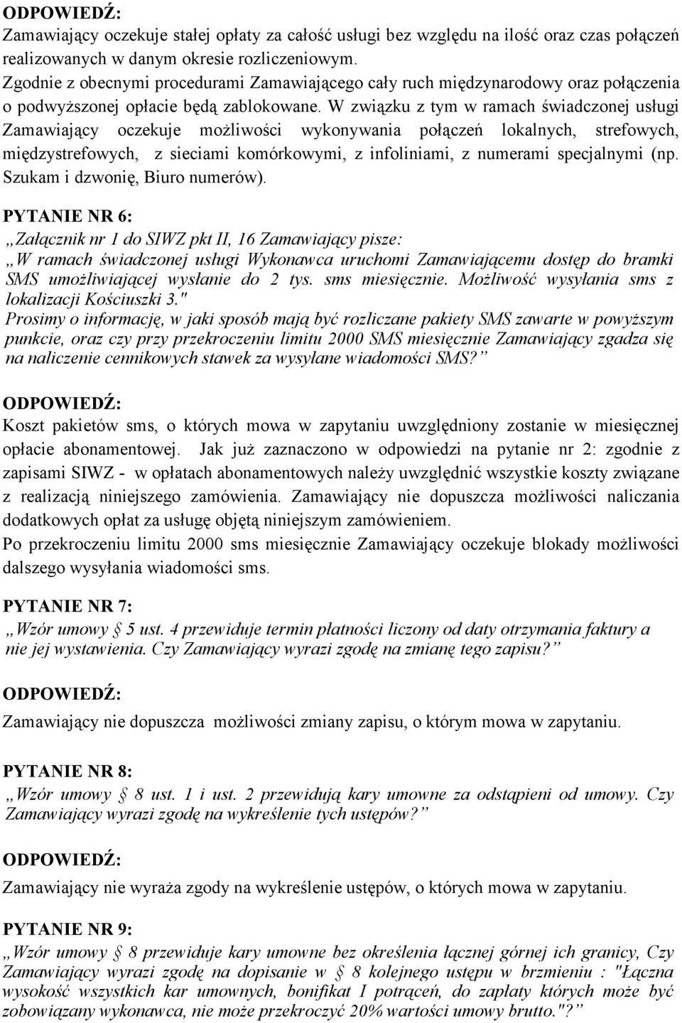 W związku z tym w ramach świadczonej usługi Zamawiający oczekuje możliwości wykonywania połączeń lokalnych, strefowych, międzystrefowych, z sieciami komórkowymi, z infoliniami, z numerami specjalnymi