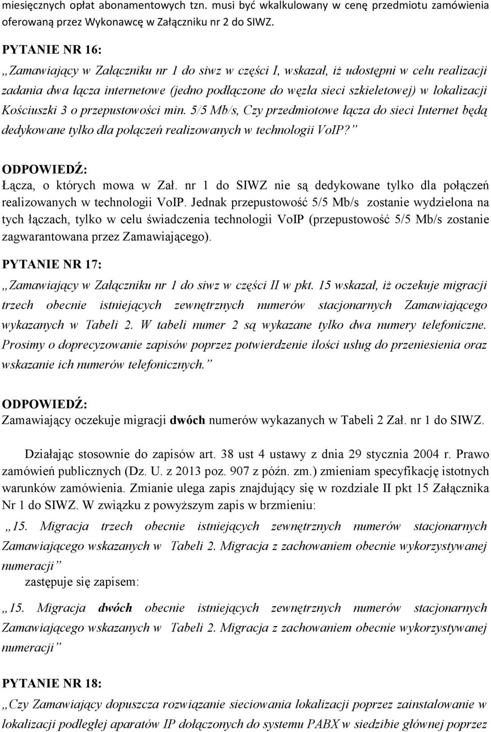 Kościuszki 3 o przepustowości min. 5/5 Mb/s, Czy przedmiotowe łącza do sieci Internet będą dedykowane tylko dla połączeń realizowanych w technologii VoIP? Łącza, o których mowa w Zał.