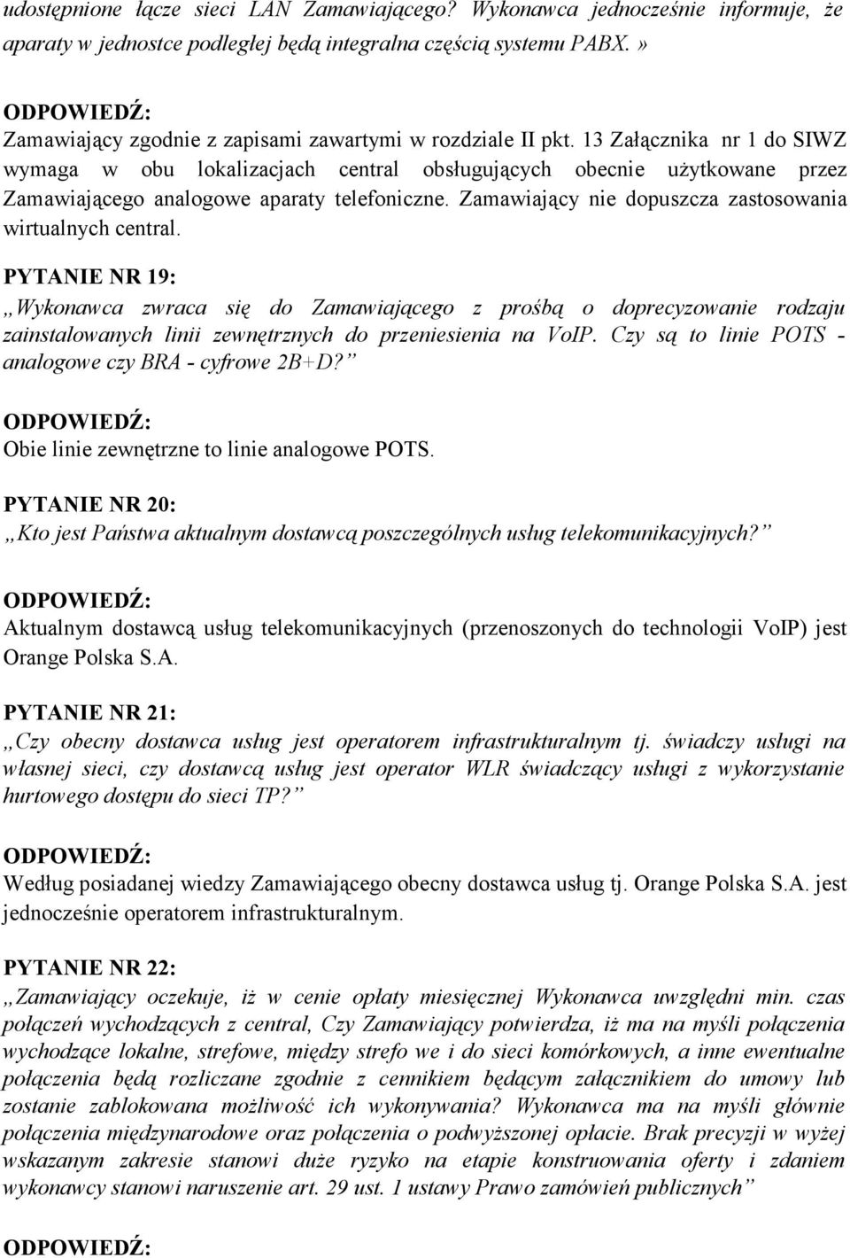 13 Załącznika nr 1 do SIWZ wymaga w obu lokalizacjach central obsługujących obecnie użytkowane przez Zamawiającego analogowe aparaty telefoniczne.