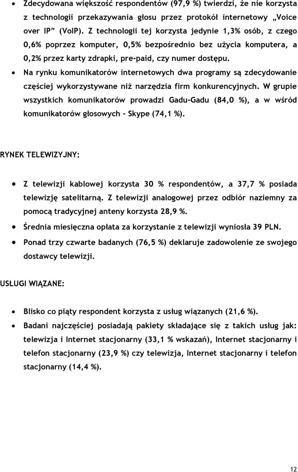 Na rynku komunikatorów internetowych dwa programy są zdecydowanie częściej wykorzystywane niż narzędzia firm konkurencyjnych.