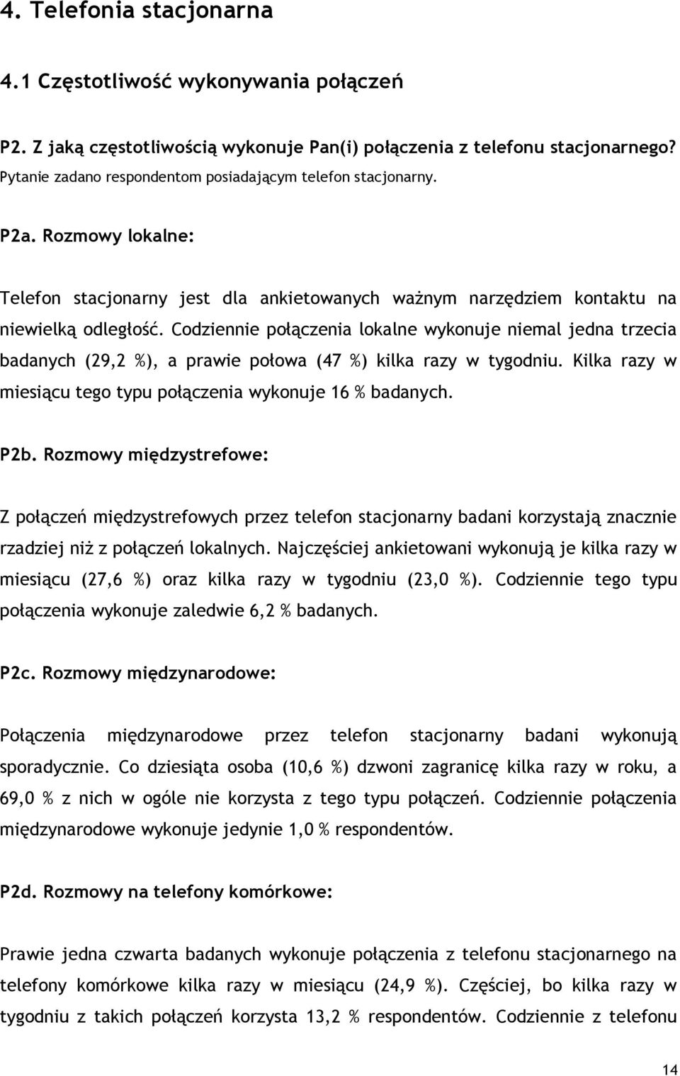 Codziennie połączenia lokalne wykonuje niemal jedna trzecia badanych (29,2 %), a prawie połowa (47 %) kilka razy w tygodniu. Kilka razy w miesiącu tego typu połączenia wykonuje 16 % badanych. P2b.