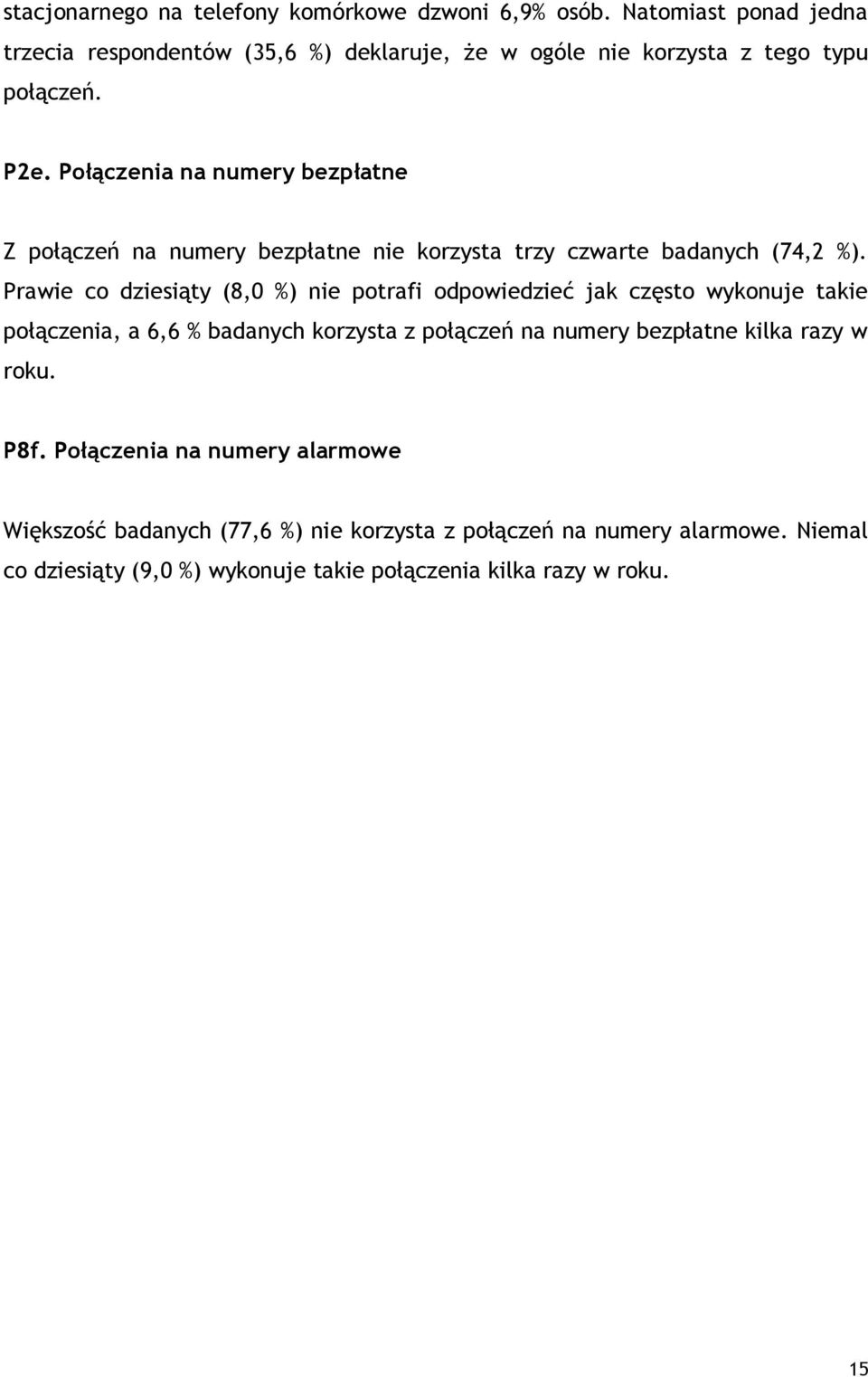 Połączenia na numery bezpłatne Z połączeń na numery bezpłatne nie korzysta trzy czwarte badanych (74,2 %).