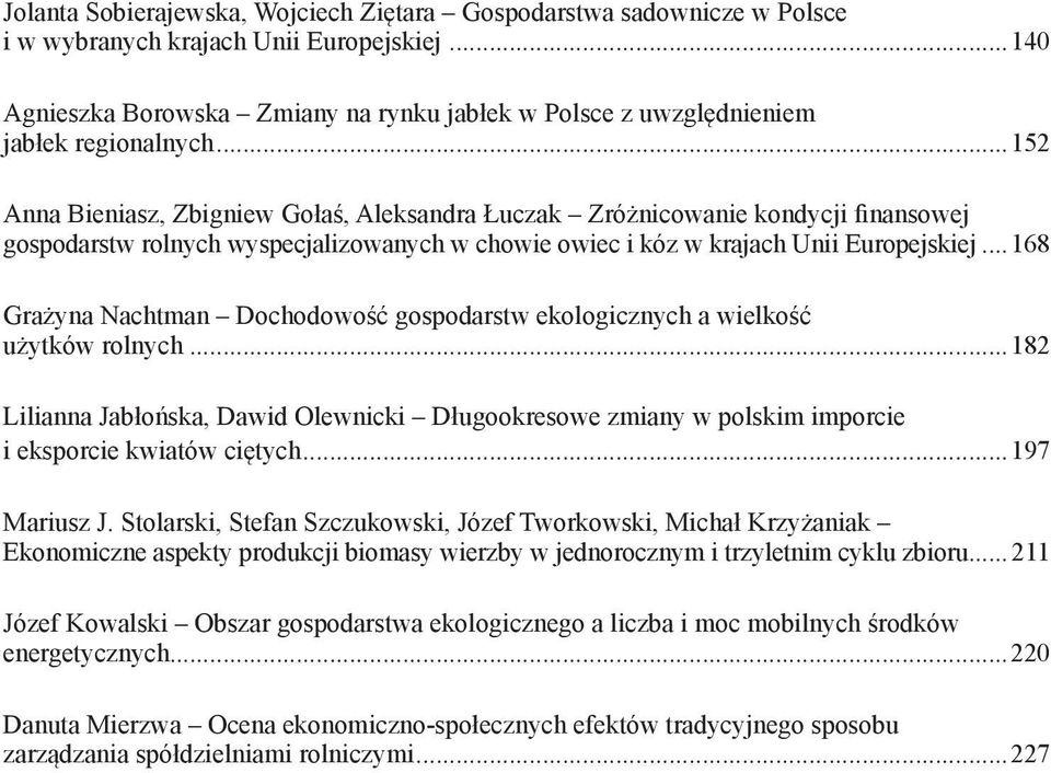 ..152 Anna Bieniasz, Zbigniew Gołaś, Aleksandra Łuczak Zróżnicowanie kondycji finansowej gospodarstw rolnych wyspecjalizowanych w chowie owiec i kóz w krajach Unii Europejskiej.