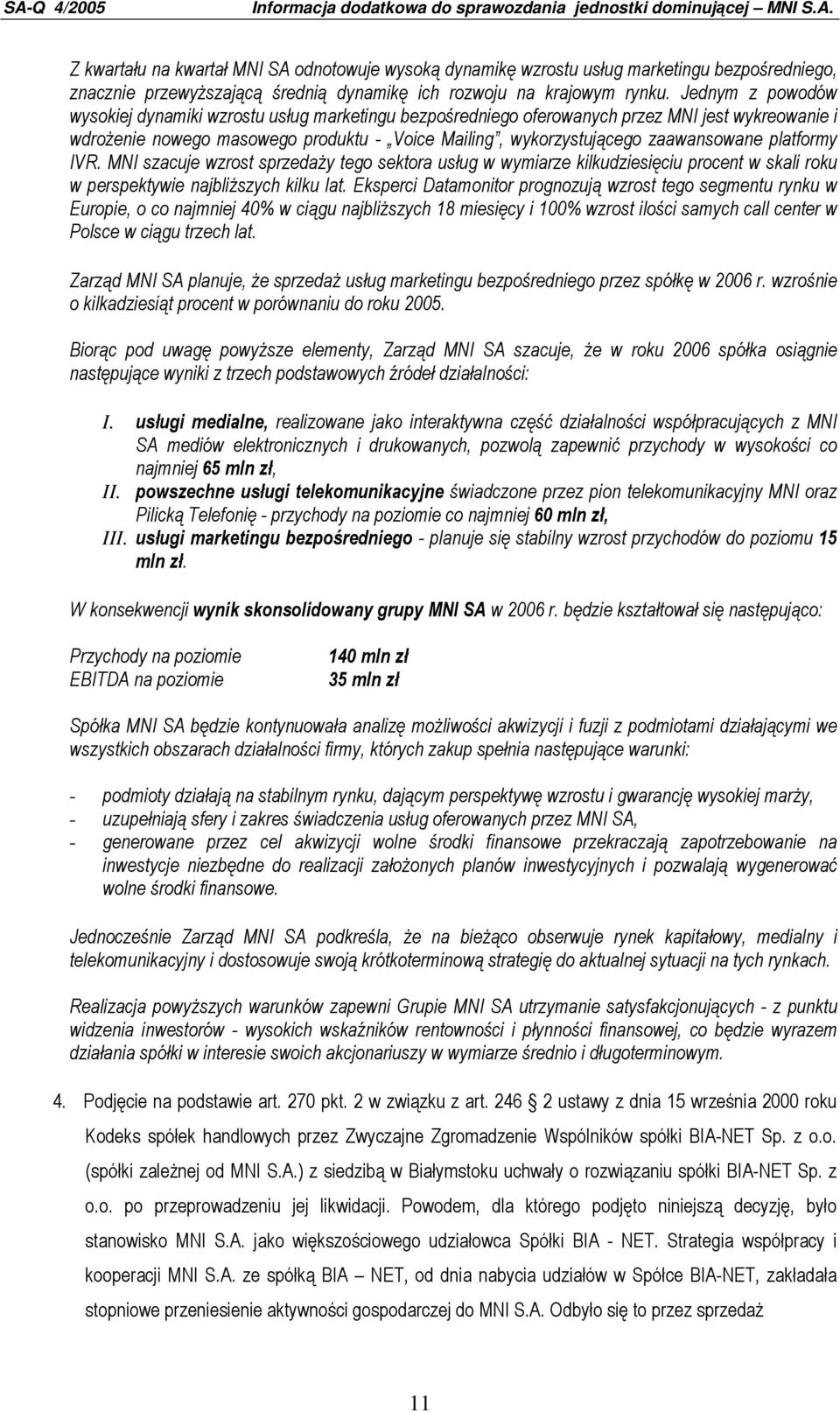 platformy IVR. MNI szacuje wzrost sprzedaŝy tego sektora usług w wymiarze kilkudziesięciu procent w skali roku w perspektywie najbliŝszych kilku lat.