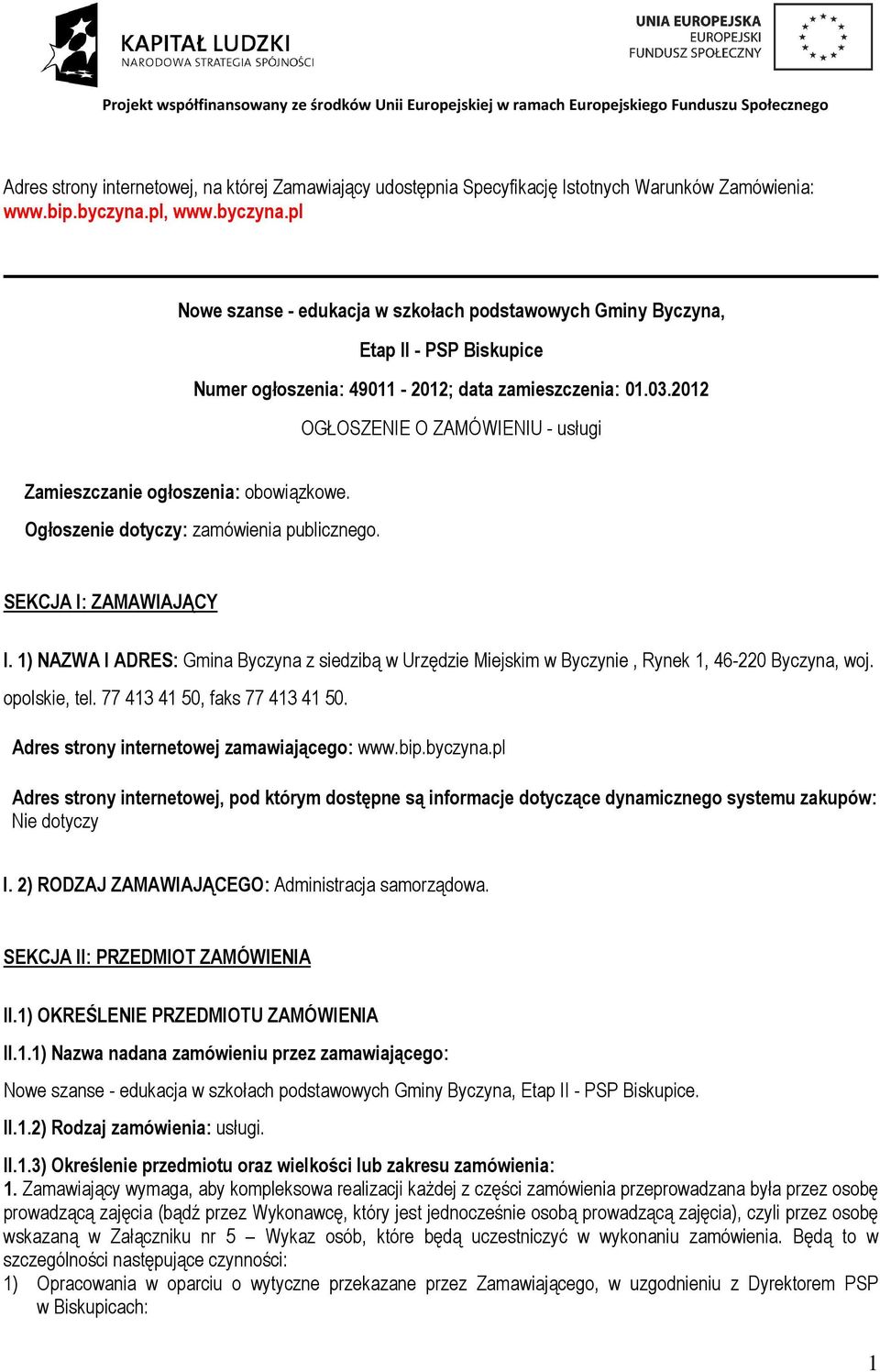 2012 OGŁOSZENIE O ZAMÓWIENIU - usługi Zamieszczanie ogłoszenia: obowiązkowe. Ogłoszenie dotyczy: zamówienia publicznego. SEKCJA I: ZAMAWIAJĄCY I.