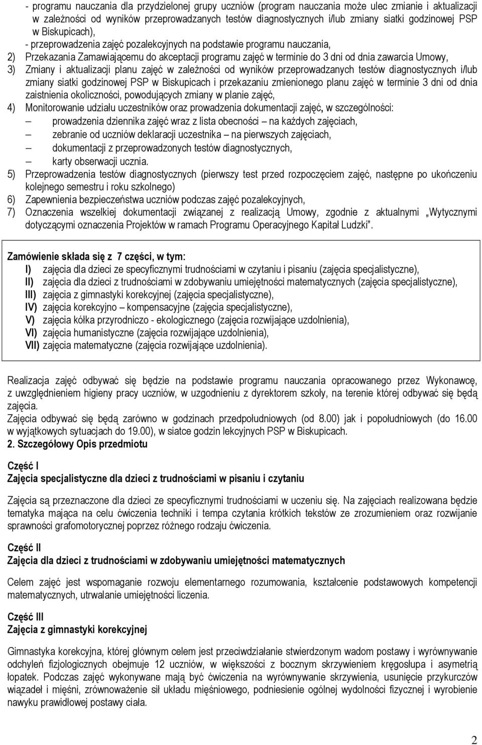 Zmiany i aktualizacji planu zajęć w zaleŝności od wyników przeprowadzanych testów diagnostycznych i/lub zmiany siatki godzinowej PSP w Biskupicach i przekazaniu zmienionego planu zajęć w terminie 3