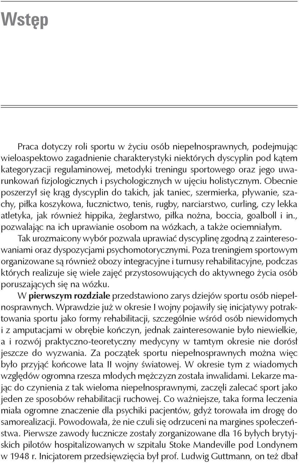 Obecnie poszerzył się krąg dyscyplin do takich, jak taniec, szermierka, pływanie, szachy, piłka koszykowa, łucznictwo, tenis, rugby, narciarstwo, curling, czy lekka atletyka, jak również hippika,