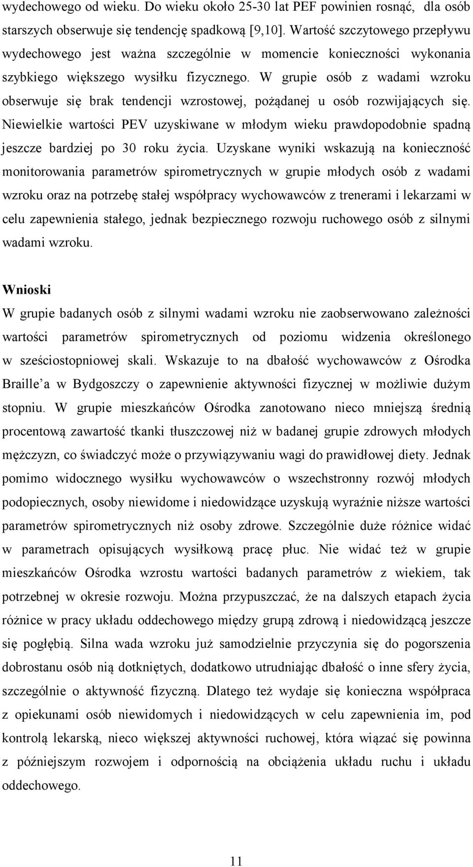 W grupie osób z wadami wzroku obserwuje się brak tendencji wzrostowej, pożądanej u osób rozwijających się.