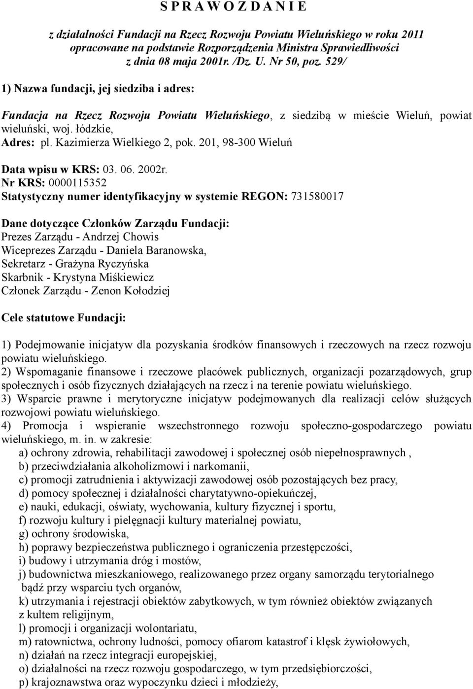Kazimierza Wielkiego 2, pok. 201, 98-300 Wieluń Data wpisu w KRS: 03. 06. 2002r.