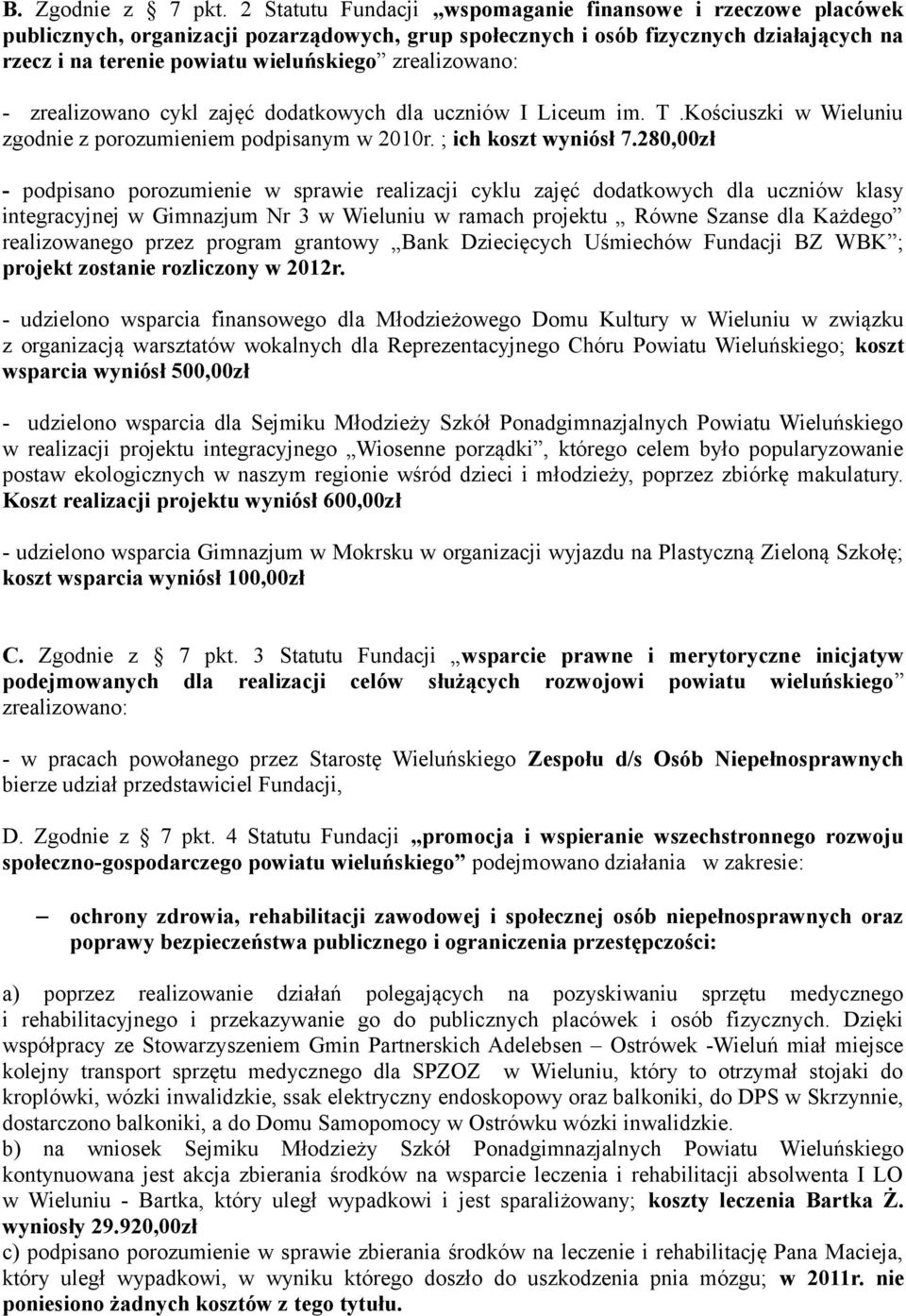 zrealizowano: - zrealizowano cykl zajęć dodatkowych dla uczniów I Liceum im. T.Kościuszki w Wieluniu zgodnie z porozumieniem podpisanym w 2010r. ; ich koszt wyniósł 7.