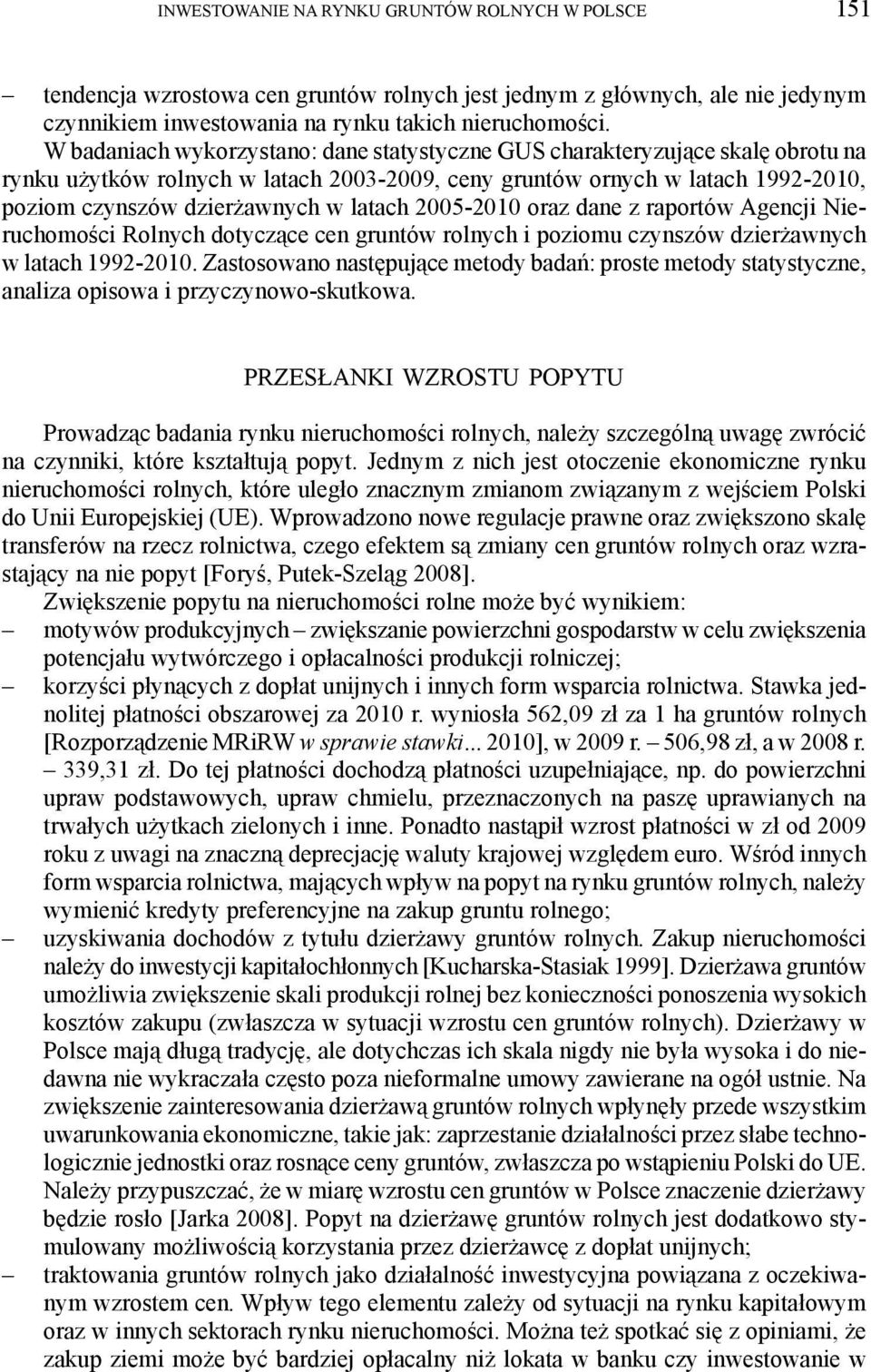 latach 2005-2010 oraz dane z raportów Agencji Nieruchomości Rolnych dotyczące cen gruntów rolnych i poziomu czynszów dzierżawnych w latach 1992-2010.