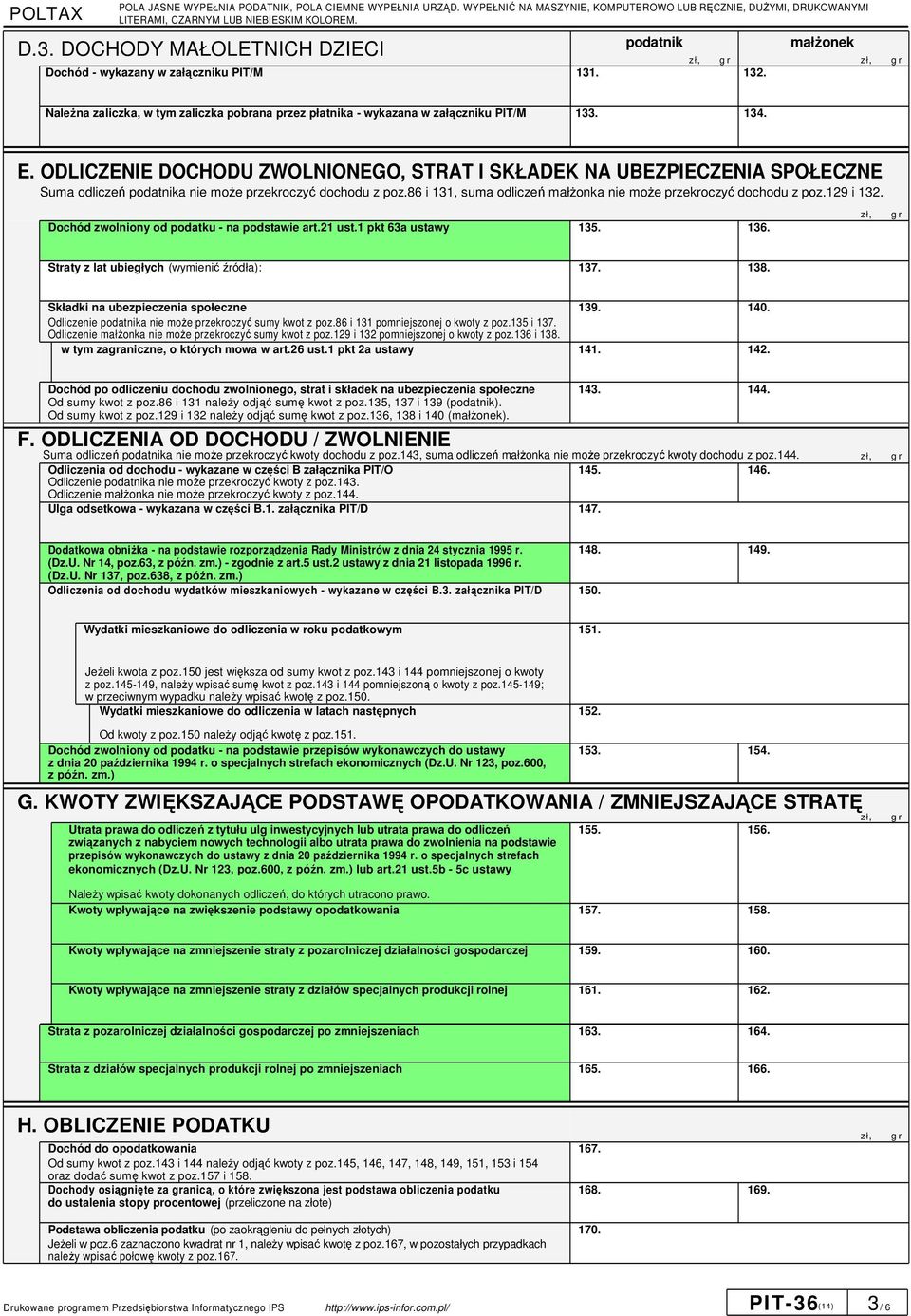 86 i 131, suma odliczeń małŝonka nie moŝe przekroczyć dochodu z poz.129 i 132. Dochód zwolniony od podatku - na podstawie art.21 ust.1 pkt 63a ustawy 135. 136.