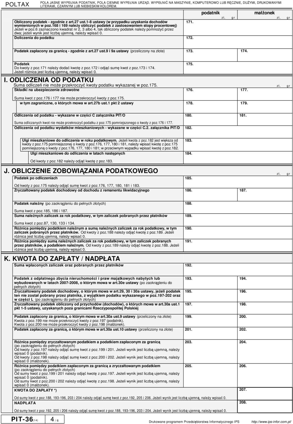 podatnik małŝonek Podatek zapłacony za granicą - zgodnie z art.27 ust.9 i 9a ustawy (przeliczony na złote) 173. 174. Podatek Do kwoty z poz.171 naleŝy dodać kwotę z poz.172 i odjąć sumę kwot z poz.