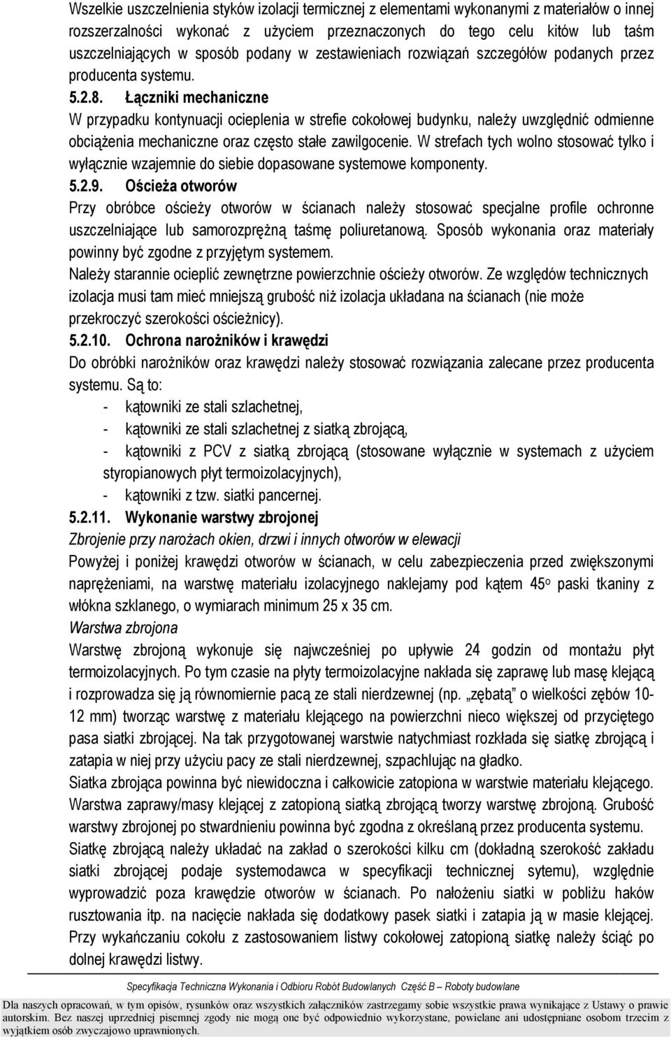 Łączniki mechaniczne W przypadku kontynuacji ocieplenia w strefie cokołowej budynku, naleŝy uwzględnić odmienne obciąŝenia mechaniczne oraz często stałe zawilgocenie.