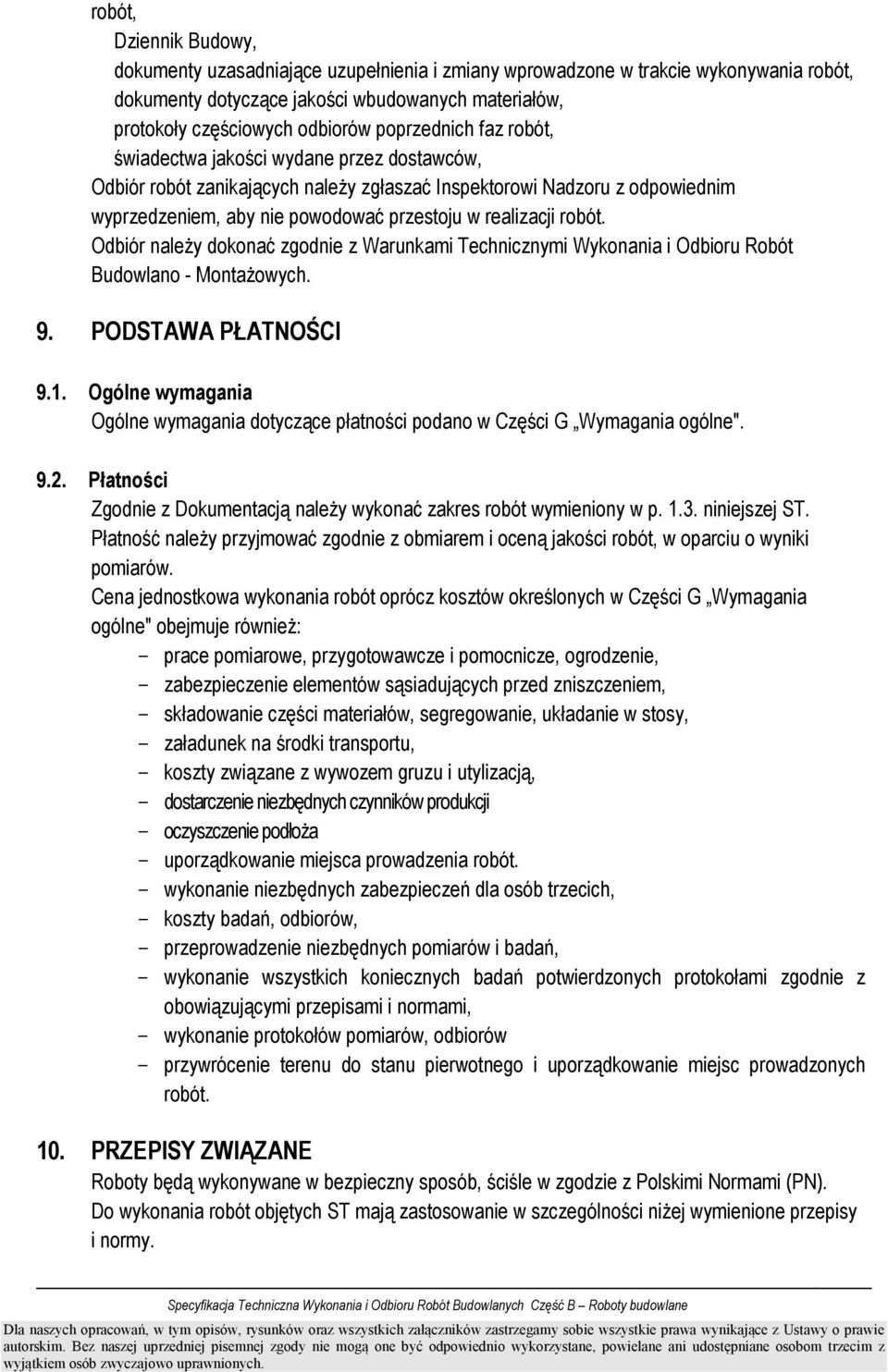 robót. Odbiór naleŝy dokonać zgodnie z Warunkami Technicznymi Wykonania i Odbioru Robót Budowlano - MontaŜowych. 9. PODSTAWA PŁATNOŚCI 9.1.