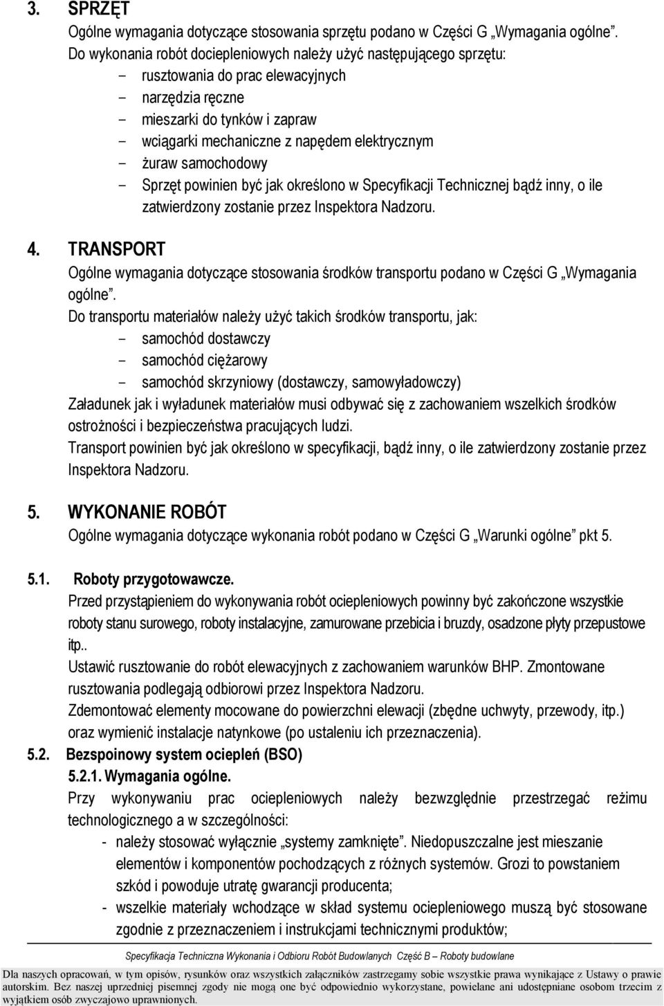 samochodowy Sprzęt powinien być jak określono w Specyfikacji Technicznej bądź inny, o ile zatwierdzony zostanie przez Inspektora Nadzoru. 4.