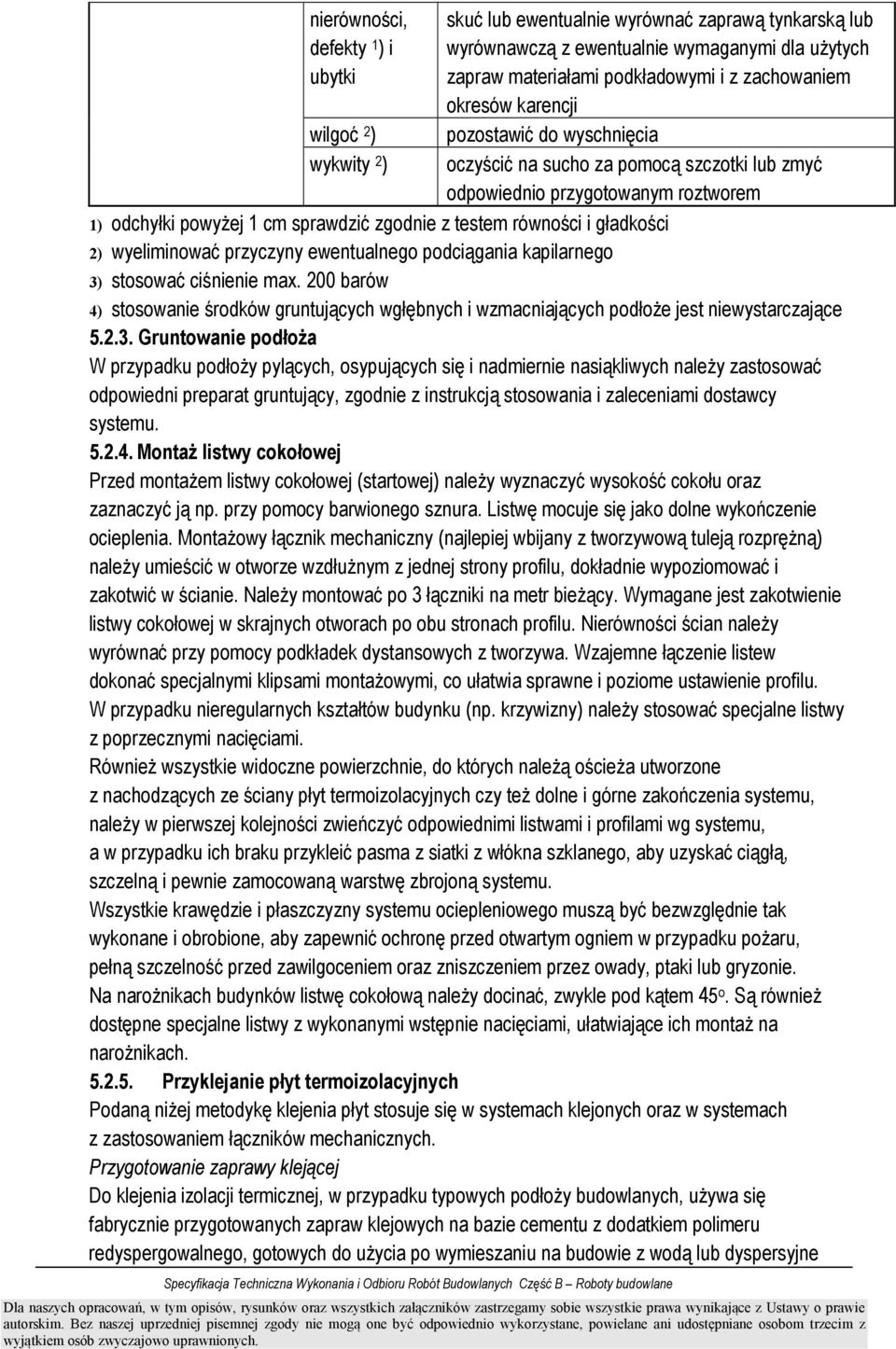 gładkości 2) wyeliminować przyczyny ewentualnego podciągania kapilarnego 3) stosować ciśnienie max.