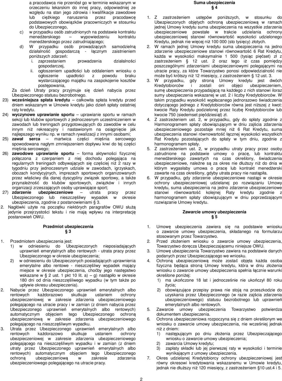 zatrudniającego; d) W przypadku osób prowadzących samodzielną działalność gospodarczą - łącznym zaistnieniem poniższych zdarzeń: i. zaprzestaniem prowadzenia działalności gospodarczej, ii.