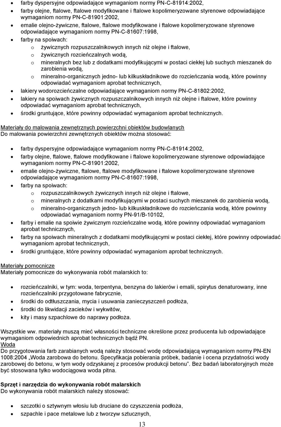 niż olejne i ftalowe, o żywicznych rozcieńczalnych wodą, o mineralnych bez lub z dodatkami modyfikującymi w postaci ciekłej lub suchych mieszanek do zarobienia wodą, o mineralno-organicznych jedno-