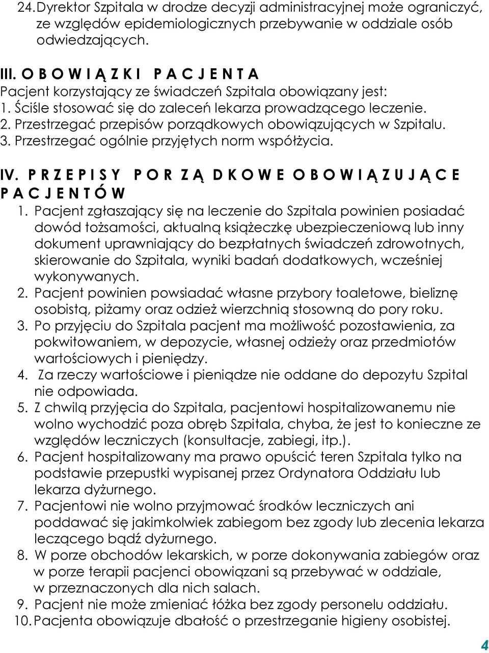 Przestrzegać przepisów porządkowych obowiązujących w Szpitalu. 3. Przestrzegać ogólnie przyjętych norm współżycia. IV. P R Z E P I S Y P O R Z Ą D K O W E O B O W I Ą Z U J Ą C E P A C J E N T Ó W 1.