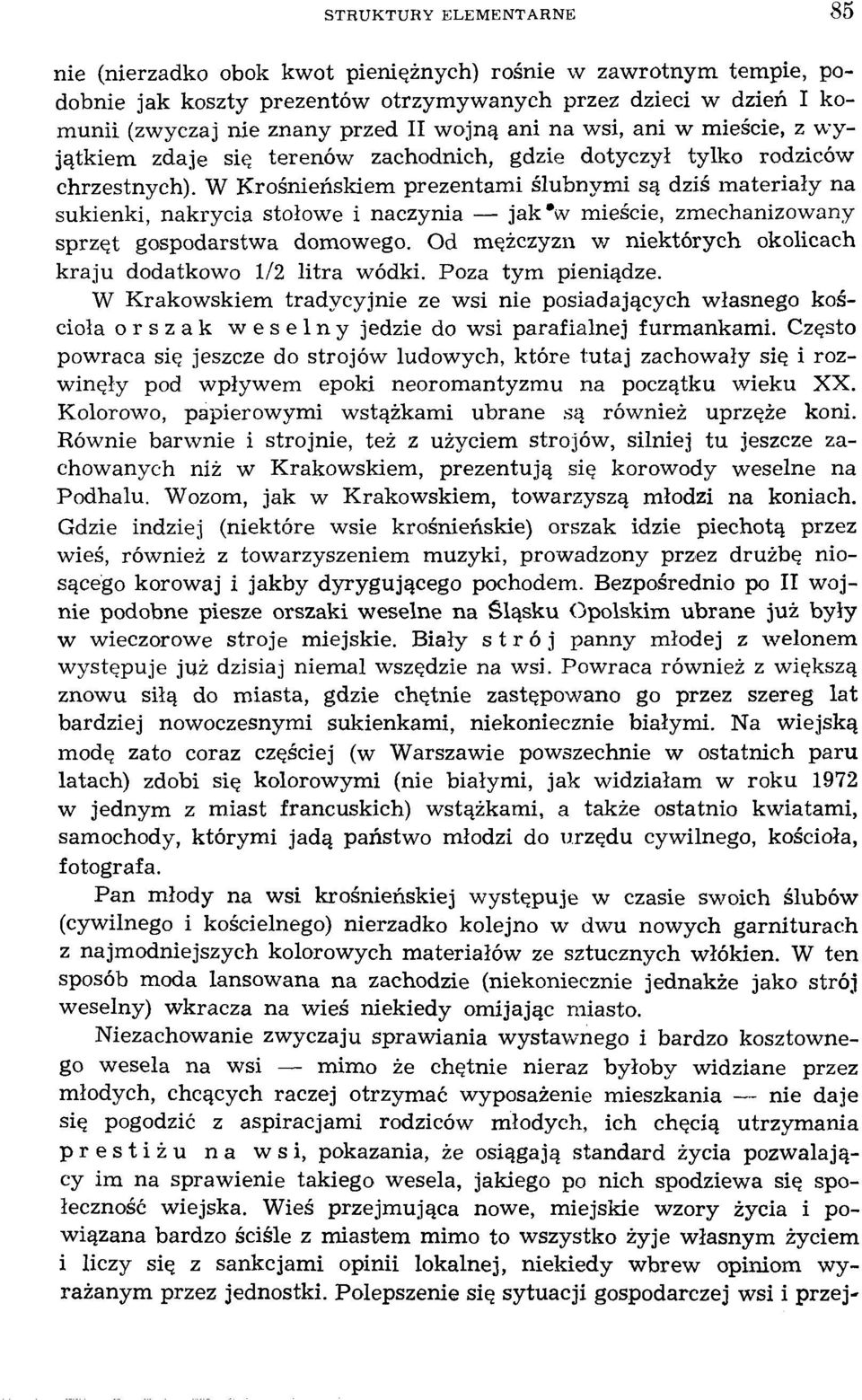 W Krośnieńskiem prezentami ślubnymi są dziś materiały na sukienki, nakrycia stołowe i naczynia jak "w mieście, zmechanizowany sprzęt gospodarstwa domowego.