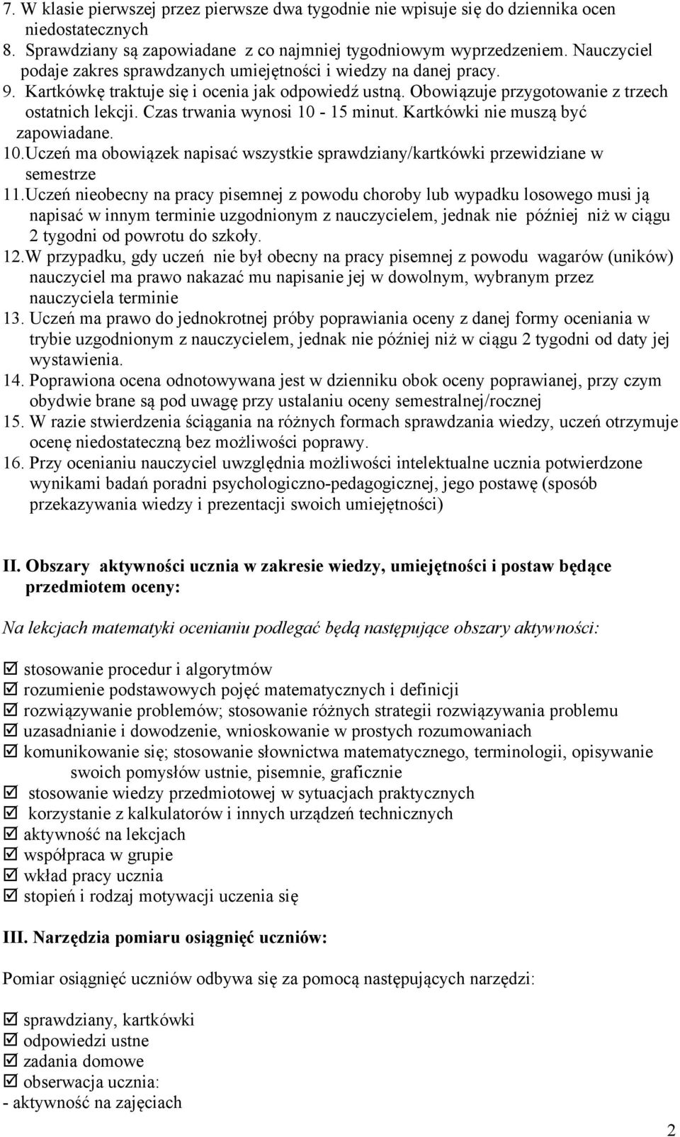 Czas trwania wynsi 10-15 minut. Kartkówki nie muszą być zapwiadane. 10.Uczeń ma bwiązek napisać wszystkie sprawdziany/kartkówki przewidziane w semestrze 11.