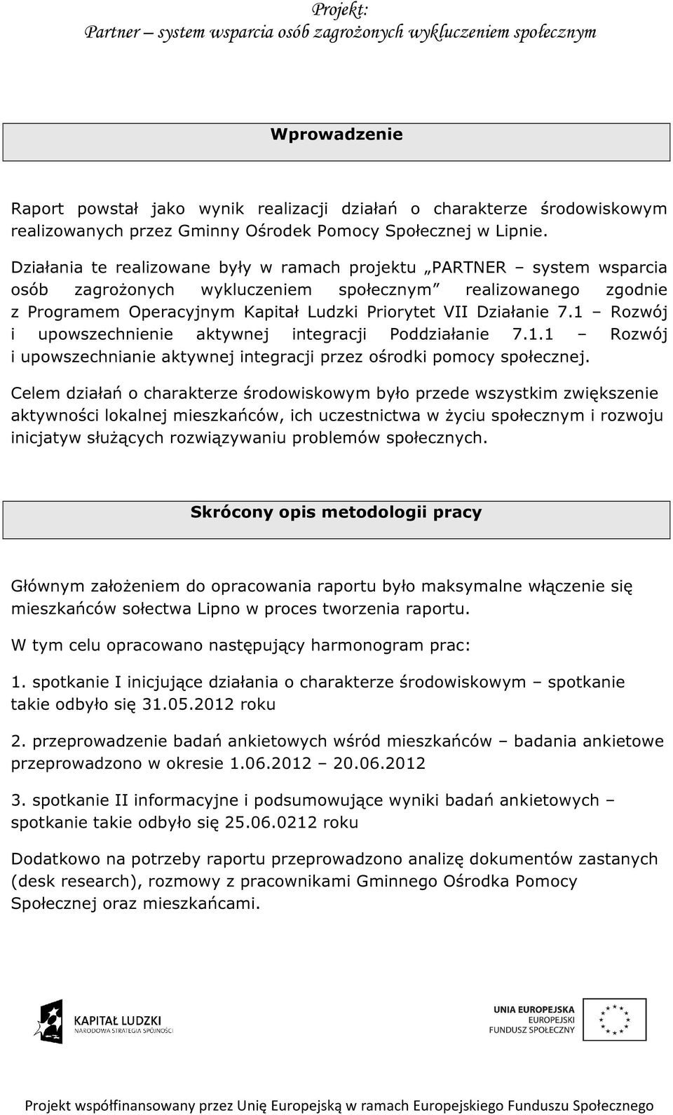 1 Rozwój i upowszechnienie aktywnej integracji Poddziałanie 7.1.1 Rozwój i upowszechnianie aktywnej integracji przez ośrodki pomocy społecznej.