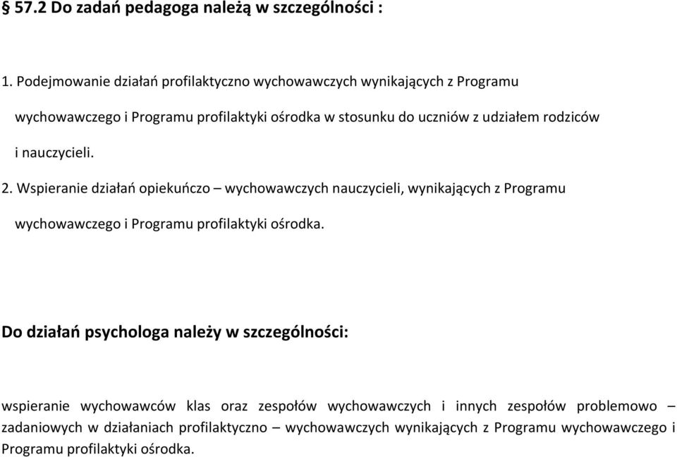 rodziców i nauczycieli. 2. Wspieranie działań opiekuńczo wychowawczych nauczycieli, wynikających z Programu wychowawczego i Programu profilaktyki ośrodka.