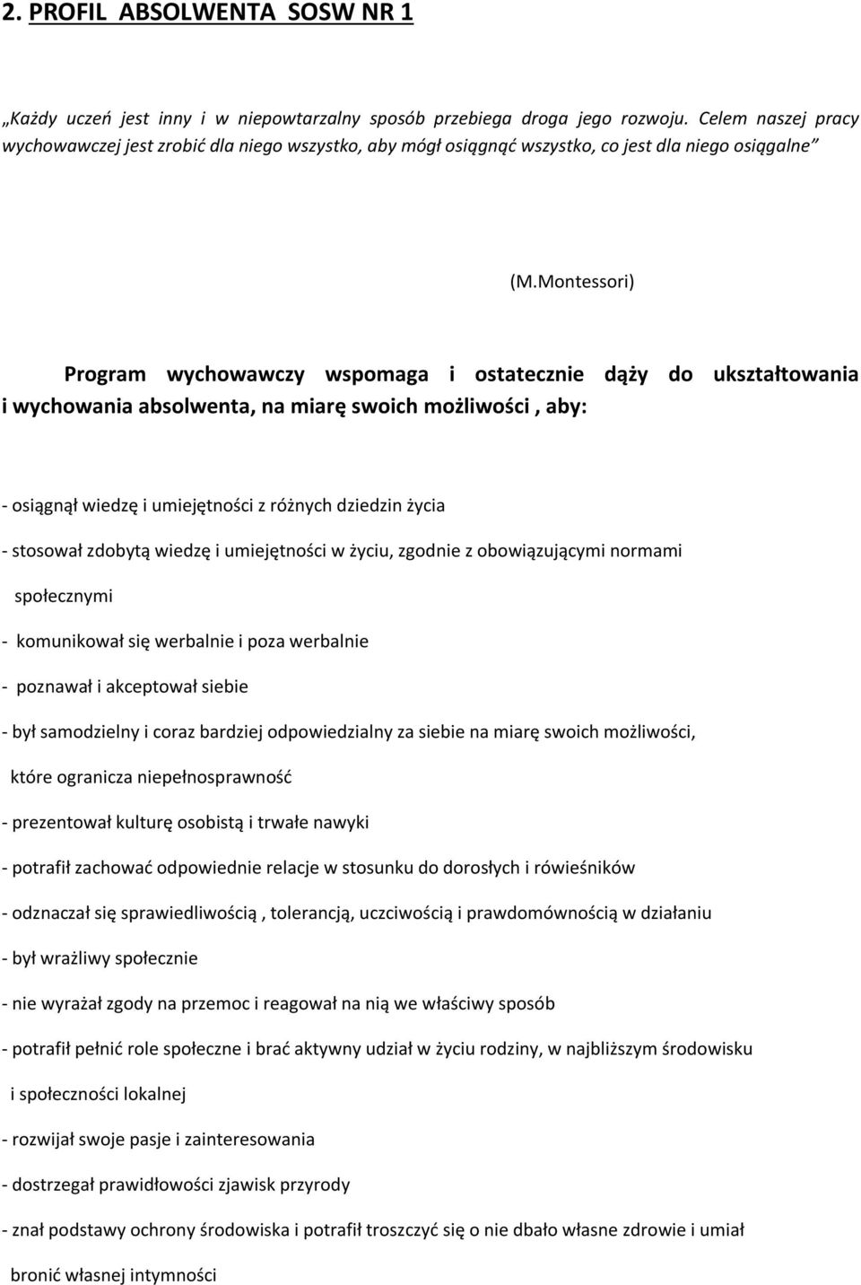 Montessori) Program wychowawczy wspomaga i ostatecznie dąży do ukształtowania i wychowania absolwenta, na miarę swoich możliwości, aby: - osiągnął wiedzę i umiejętności z różnych dziedzin życia -