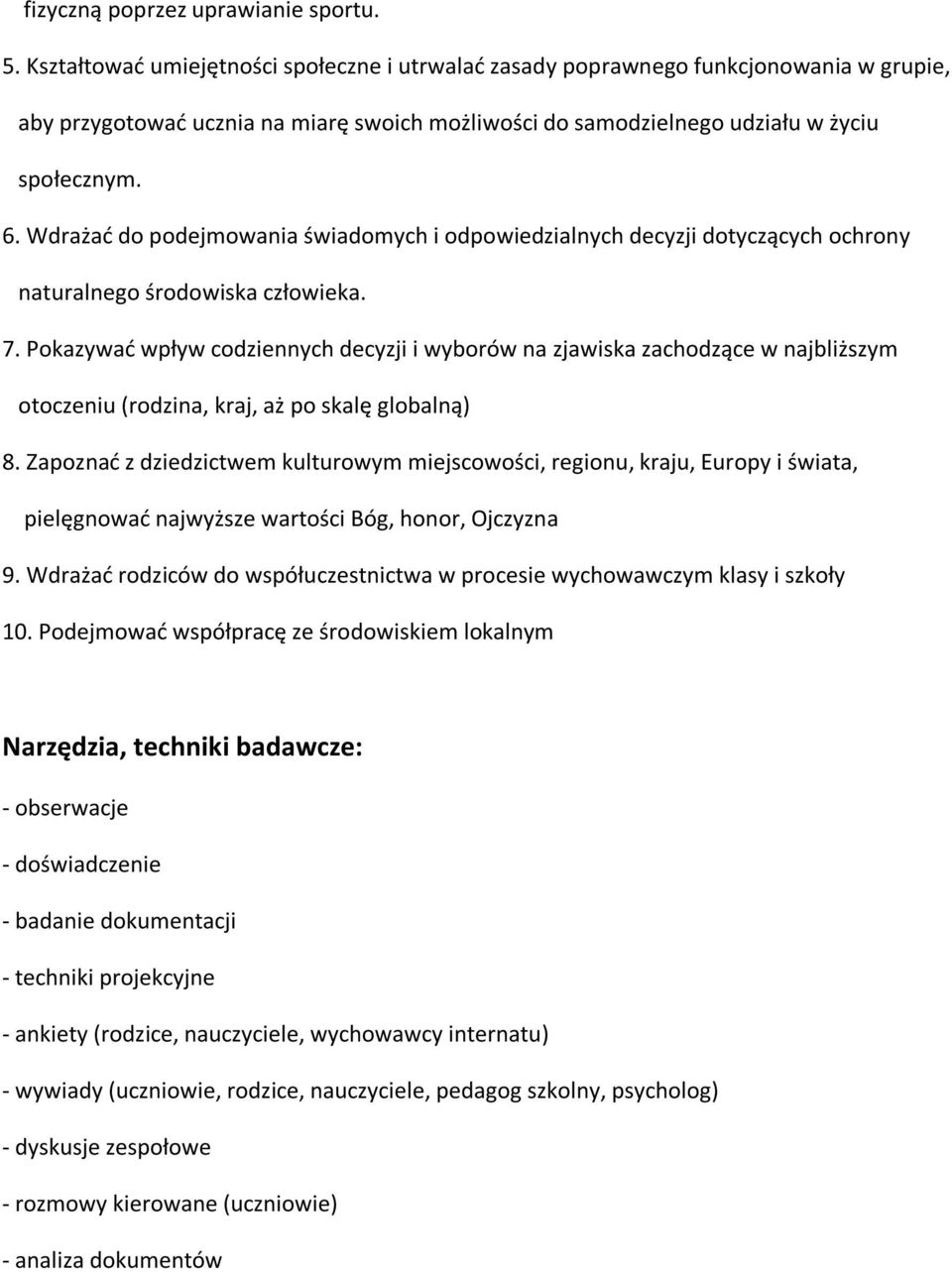 Wdrażać do podejmowania świadomych i odpowiedzialnych decyzji dotyczących ochrony naturalnego środowiska człowieka. 7.