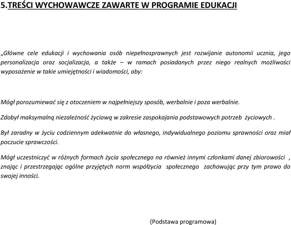 Zdobył maksymalną niezależność życiową w zakresie zaspokajania podstawowych potrzeb życiowych.