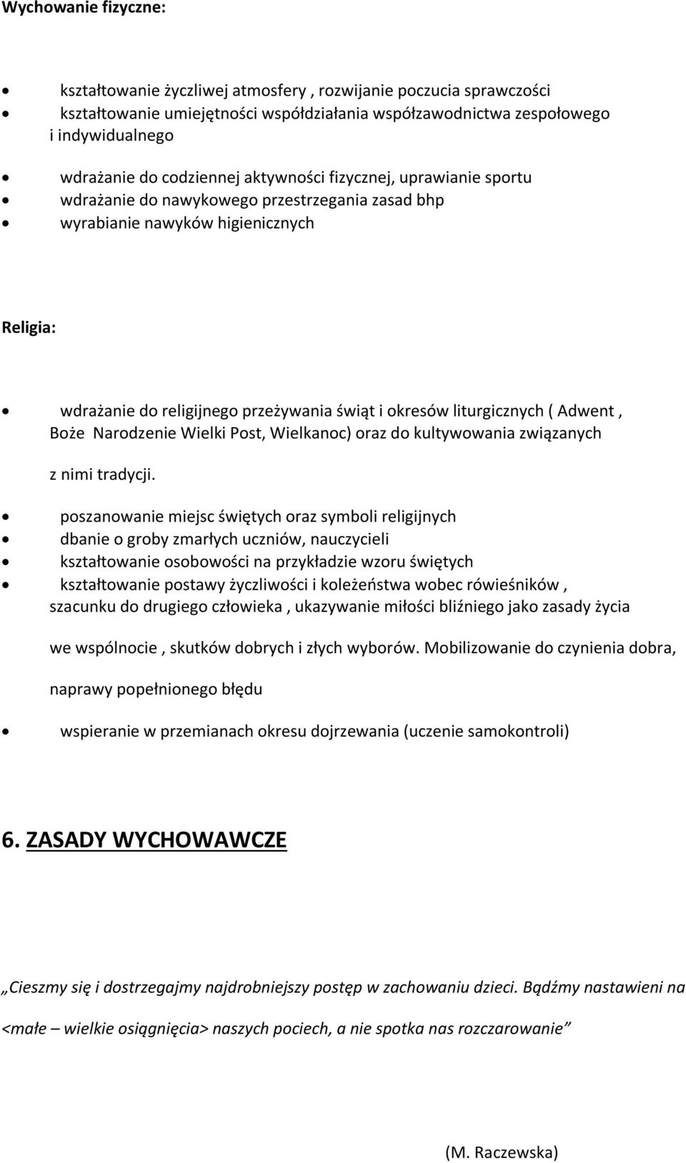 Adwent, Boże Narodzenie Wielki Post, Wielkanoc) oraz do kultywowania związanych z nimi tradycji.