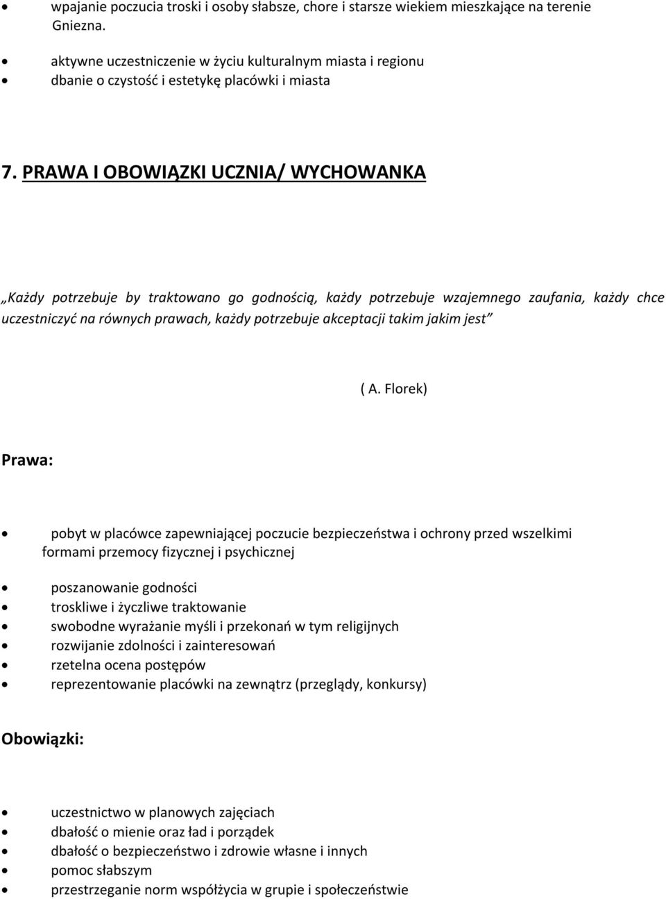 PRAWA I OBOWIĄZKI UCZNIA/ WYCHOWANKA Każdy potrzebuje by traktowano go godnością, każdy potrzebuje wzajemnego zaufania, każdy chce uczestniczyć na równych prawach, każdy potrzebuje akceptacji takim