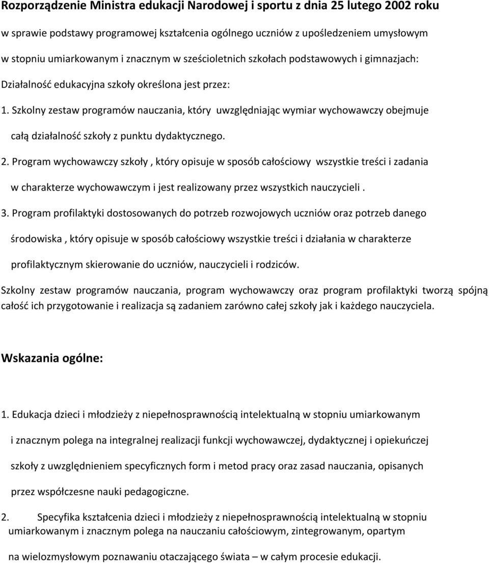 Szkolny zestaw programów nauczania, który uwzględniając wymiar wychowawczy obejmuje całą działalność szkoły z punktu dydaktycznego. 2.