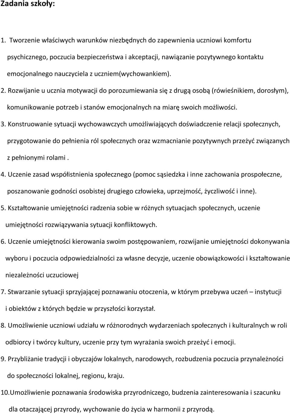 uczniem(wychowankiem). 2. Rozwijanie u ucznia motywacji do porozumiewania się z drugą osobą (rówieśnikiem, dorosłym), komunikowanie potrzeb i stanów emocjonalnych na miarę swoich możliwości. 3.