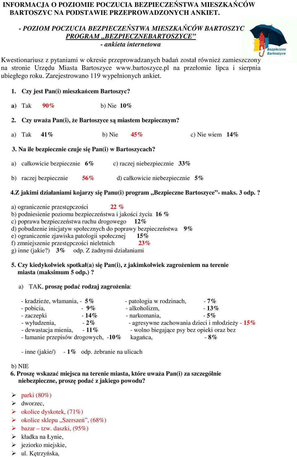 stronie Urzędu Miasta Bartoszyce www.bartoszyce.pl na przełomie lipca i sierpnia ubiegłego roku. Zarejestrowano 119 wypełnionych ankiet. 1. Czy jest Pan(i) mieszkańcem Bartoszyc?