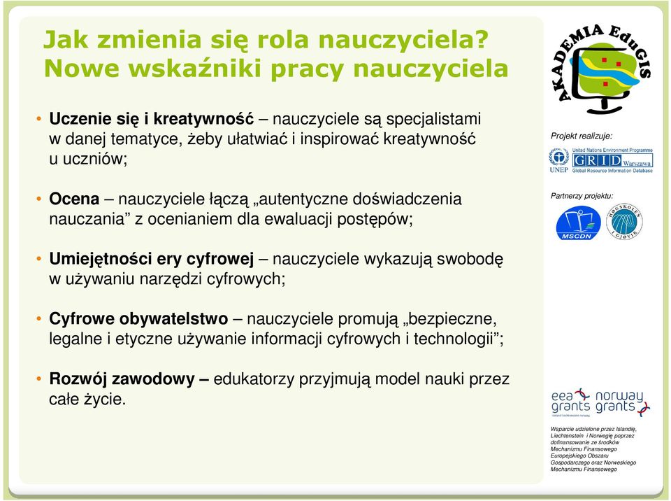 kreatywność u uczniów; Ocena nauczyciele łączą autentyczne doświadczenia nauczania z ocenianiem dla ewaluacji postępów; Umiejętności ery